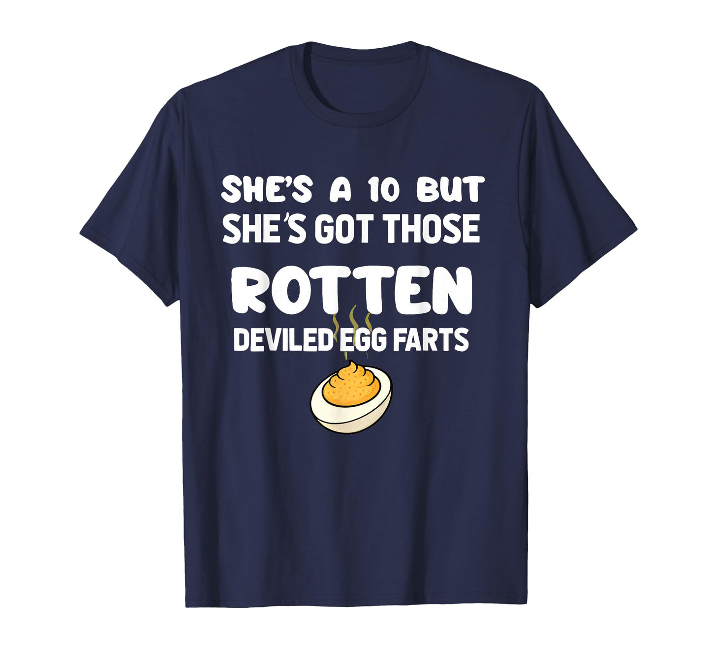 She's a 10 but She Got Those Rotten Deviled Egg Farts Funny T-Shirt