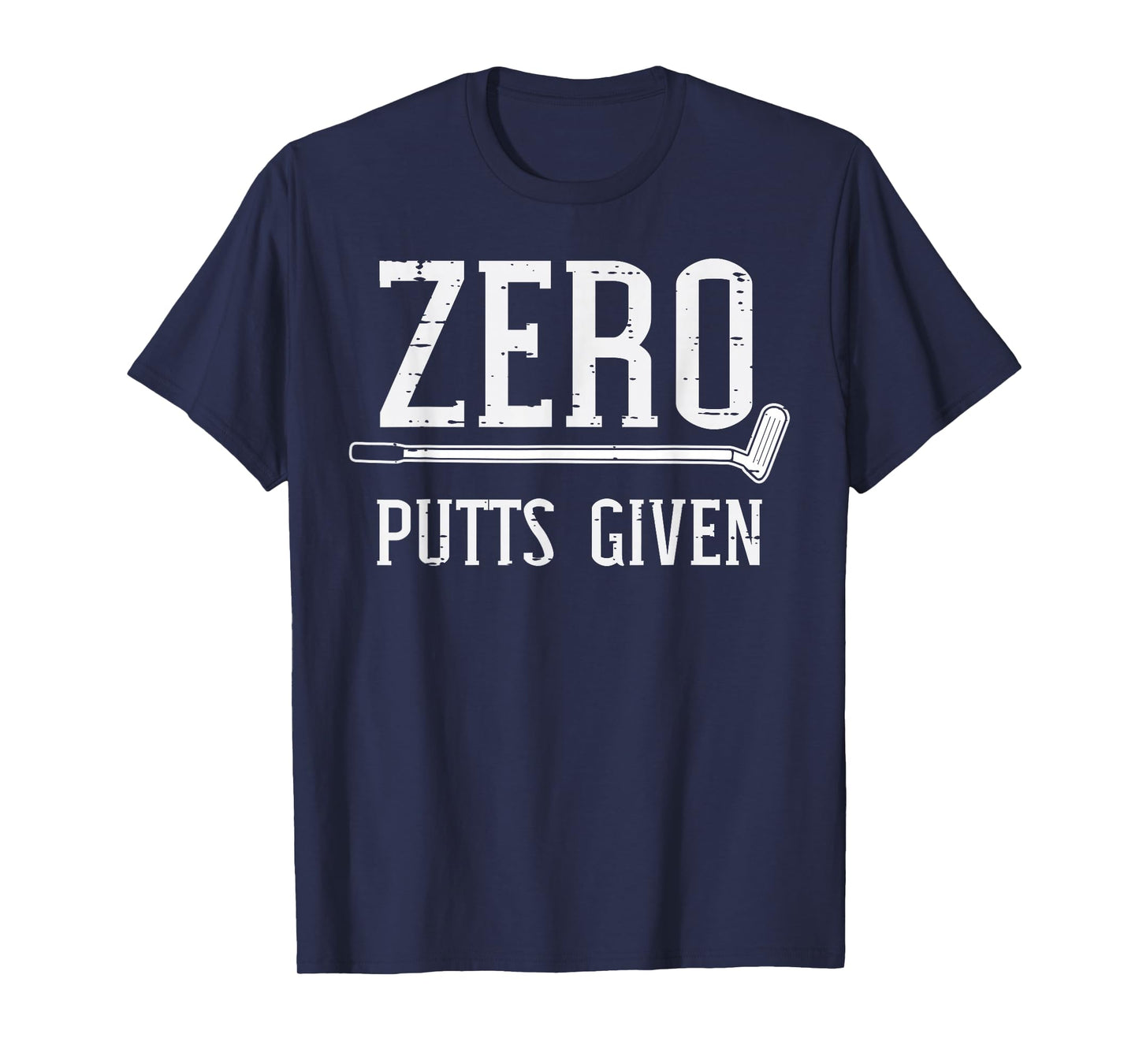 Golfing Zero Putts Given Funny Golf Golfer Dad Men Women T-Shirt