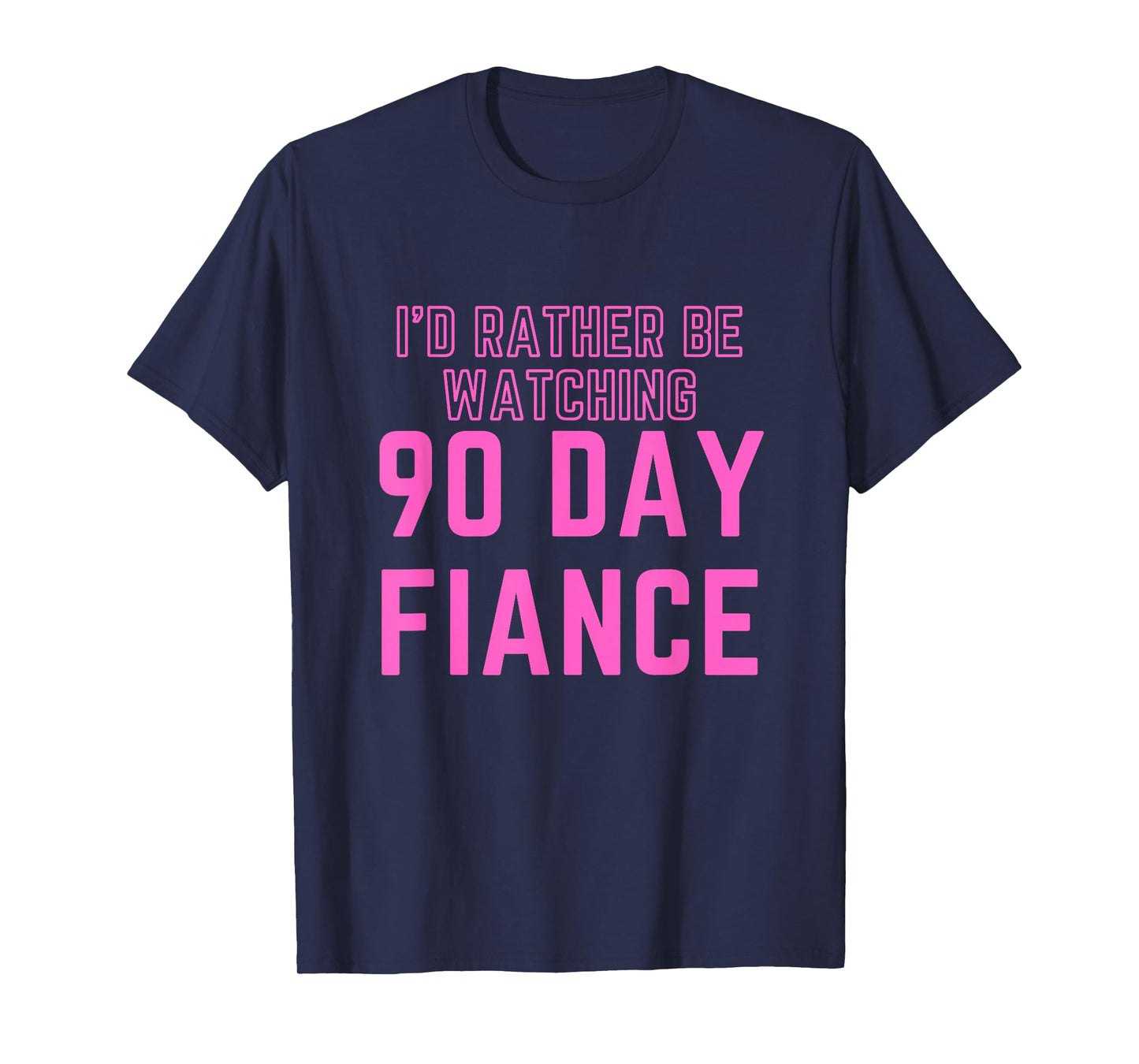 I'd Rather Be Watching 90 Day Fiance T-Shirt