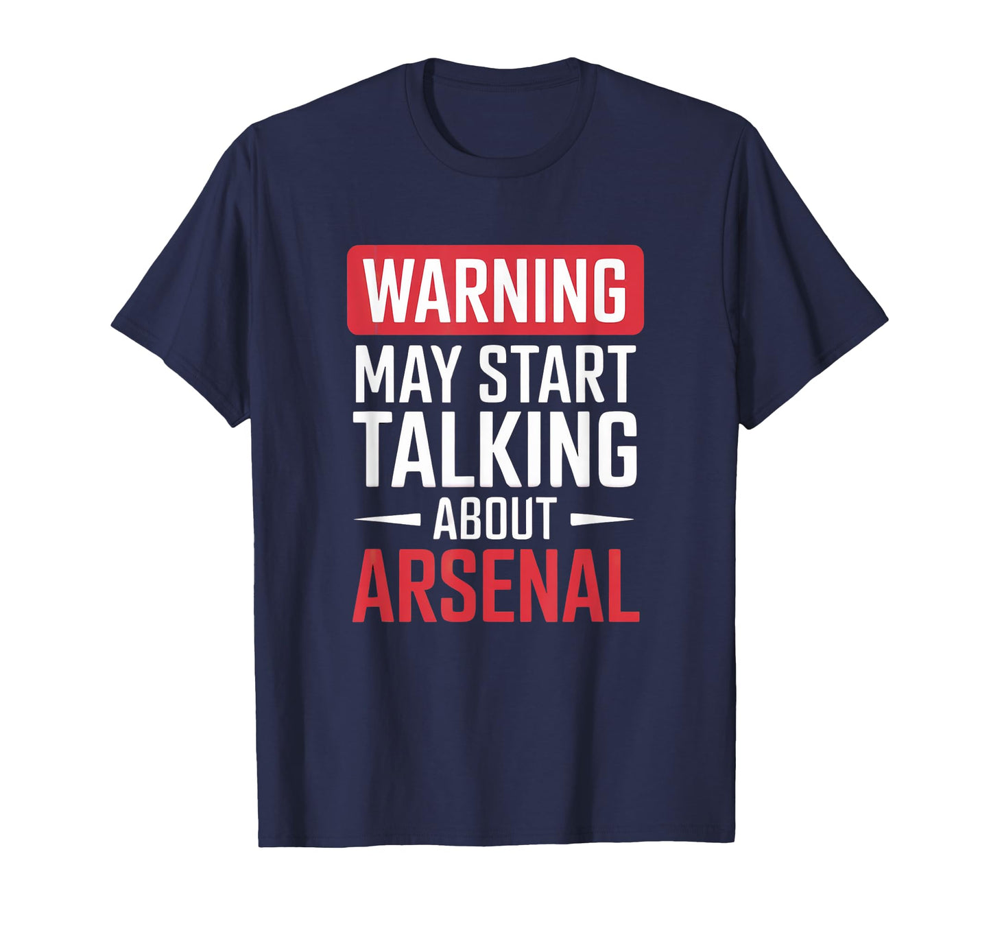 Funny Arsenal Warning may start talking about Arsenal T-Shirt