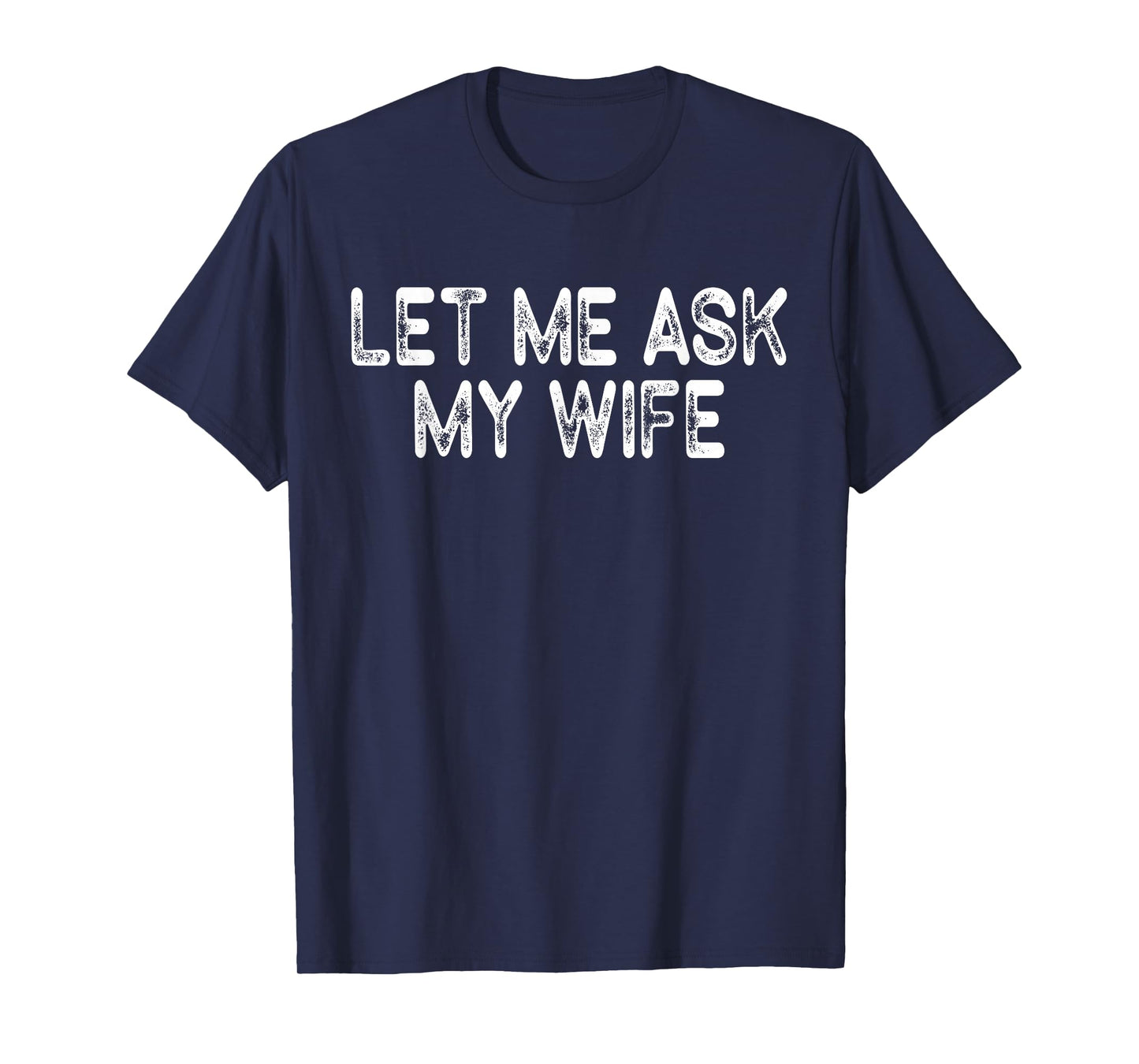 (On Back) Retro Let Me Ask My Wife She Said No Funny Vintage T-Shirt