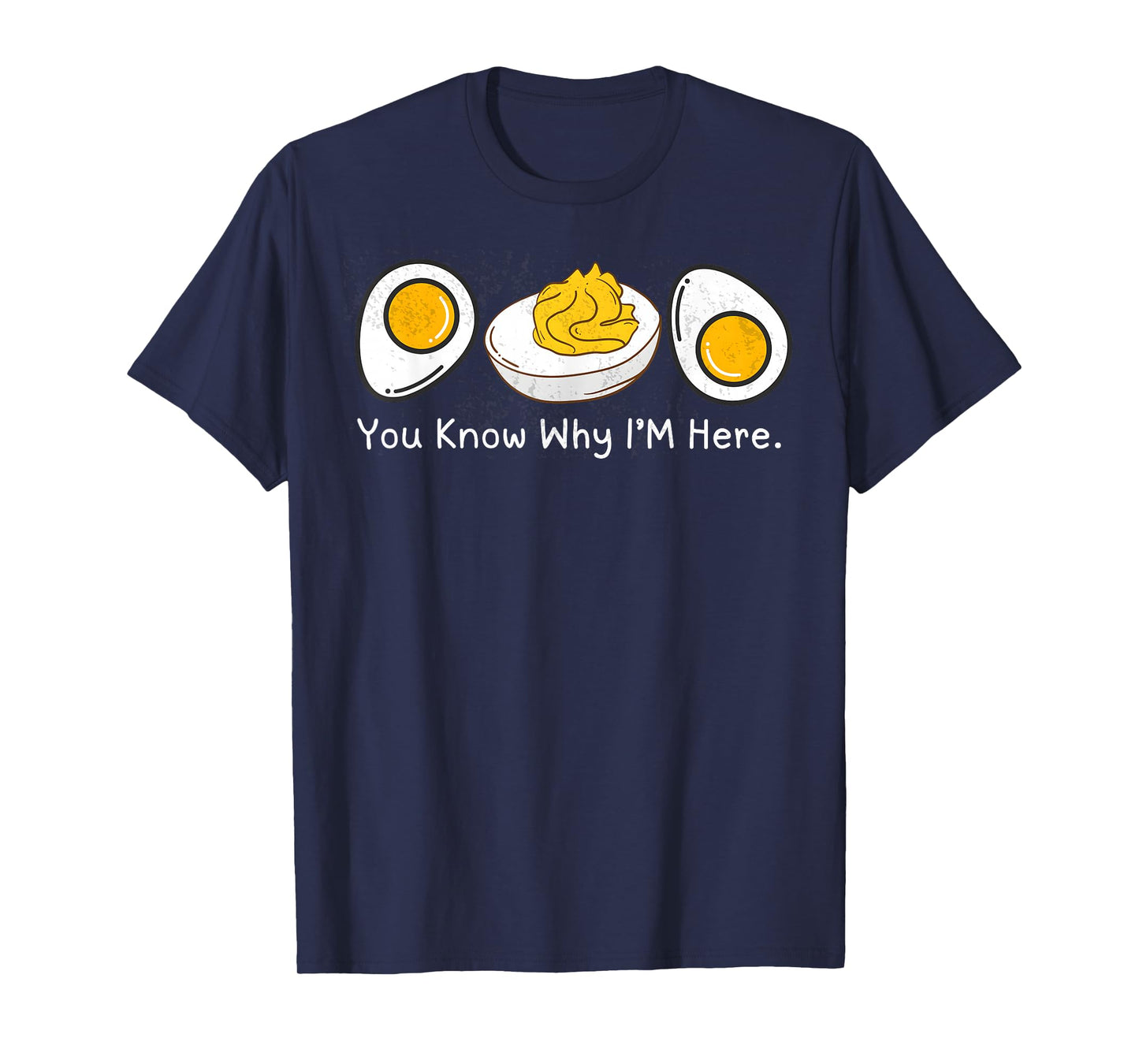 You Know Why I’m here Deviled Egg T-Shirt