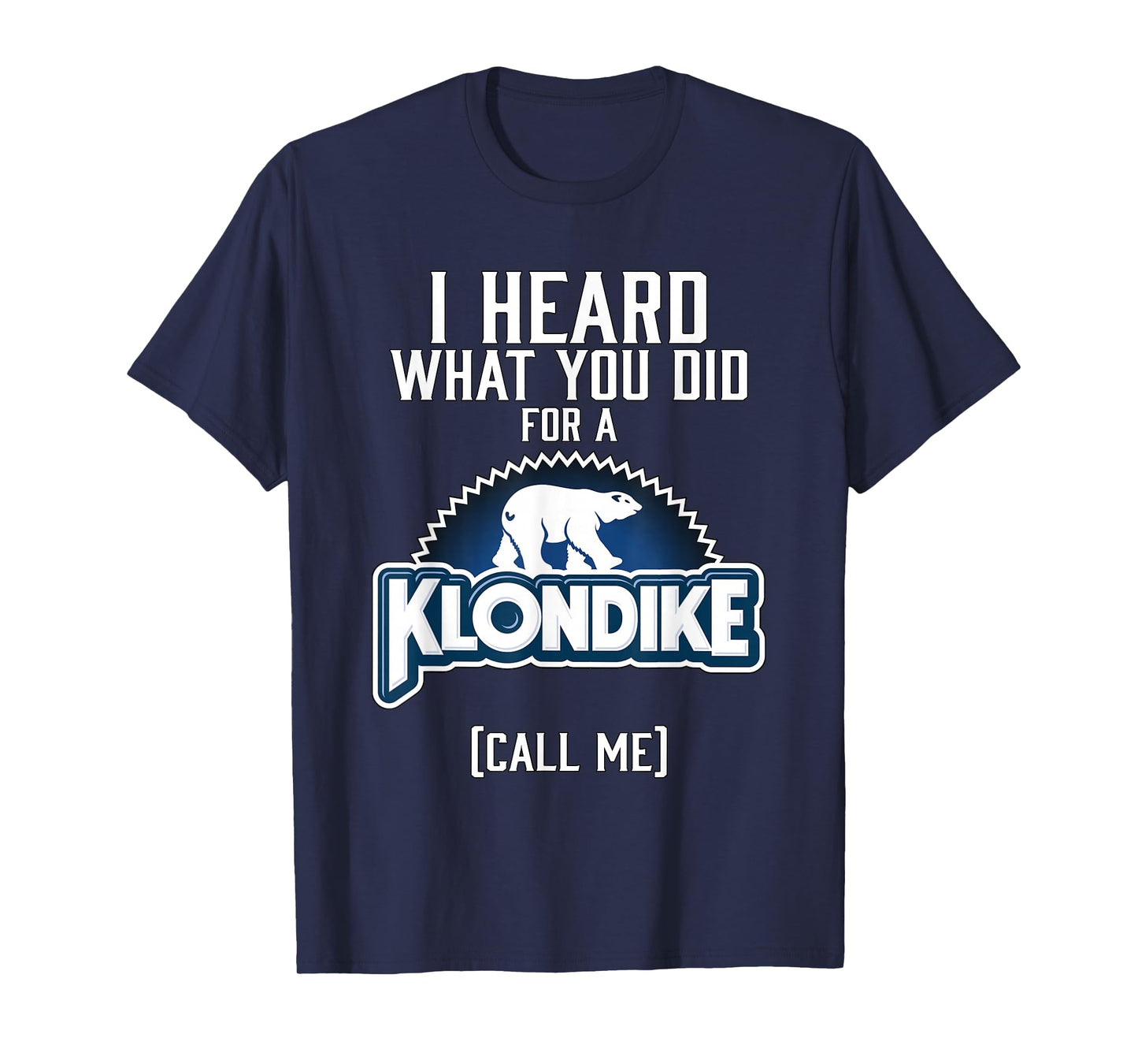 I heard what you did for a klondike T-Shirt