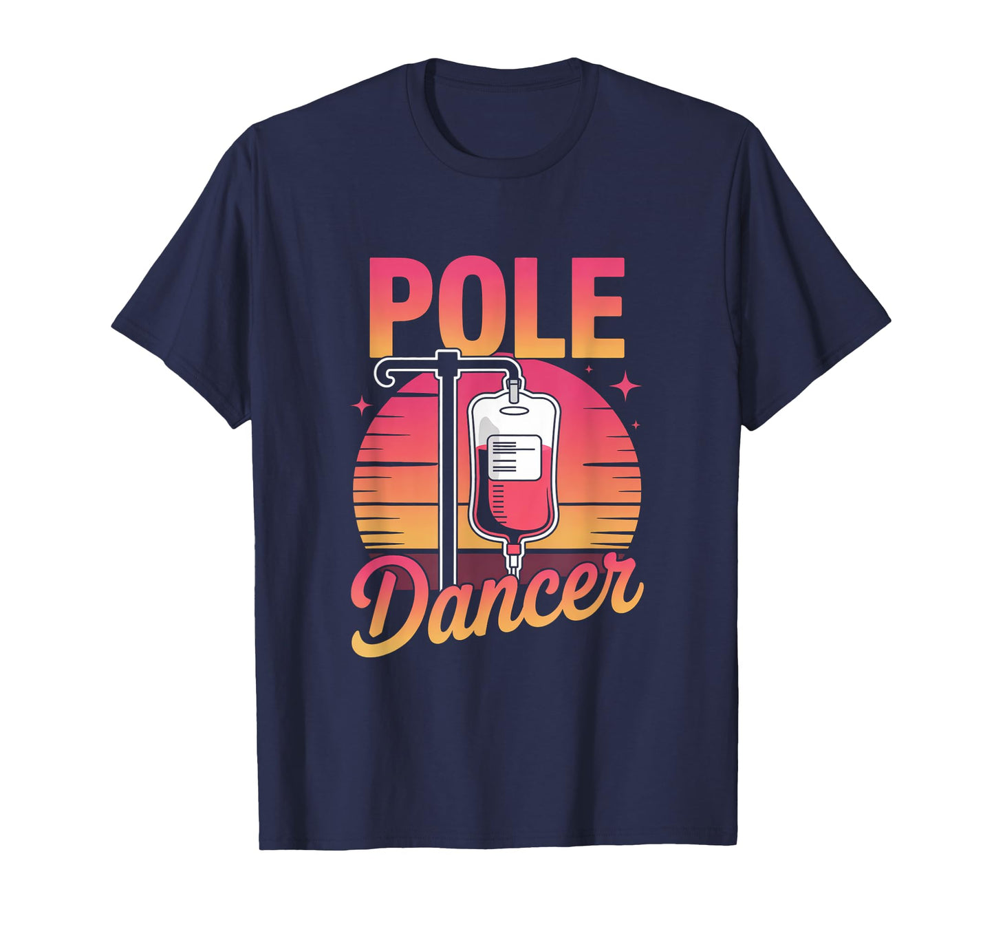 Funny Saying Pole Dancer Nurse Appreciation Joke Men Women T-Shirt