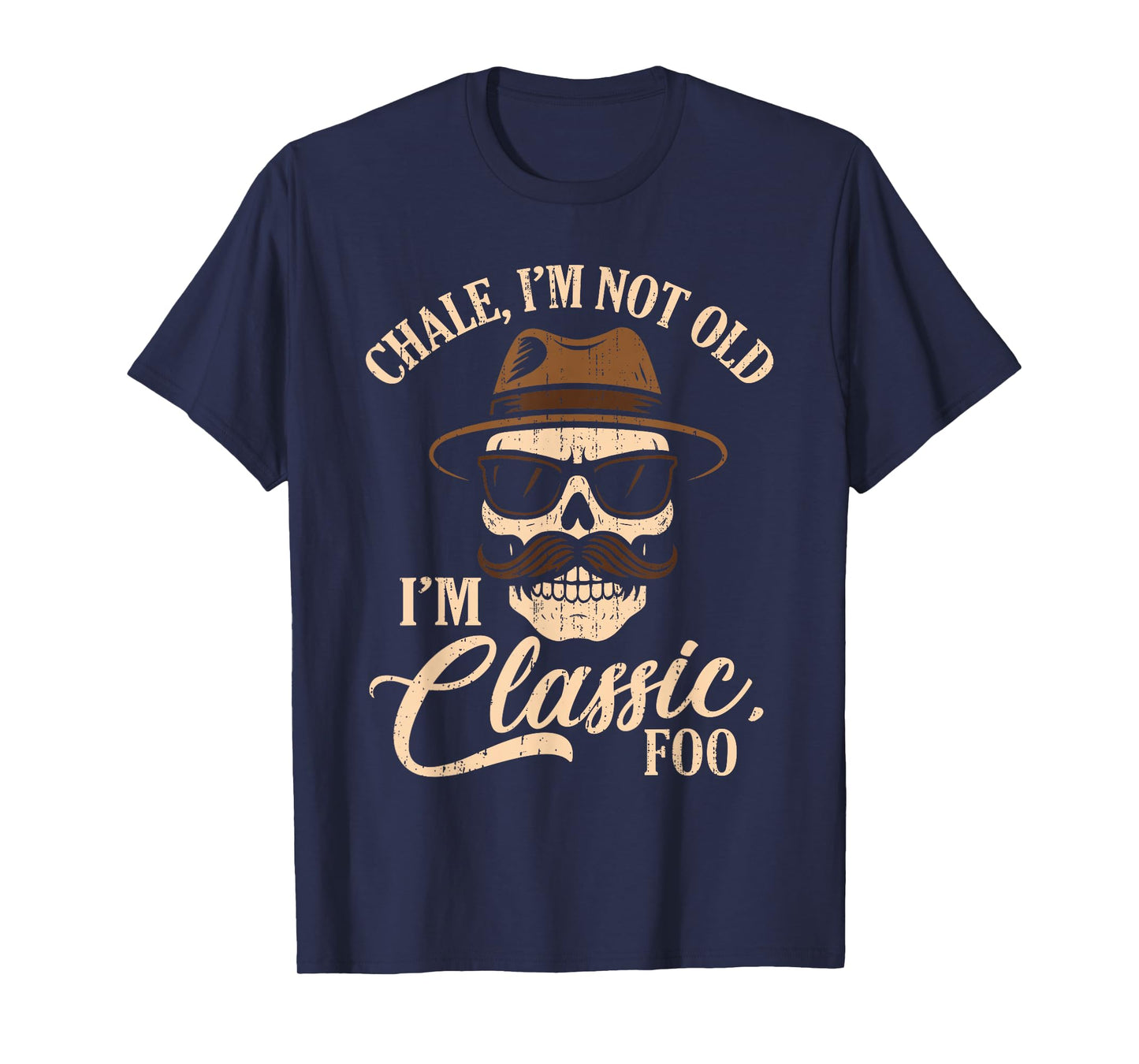 Chale I'm Not Old I'm Classic Foo Cholo Chicano Lowrider T-Shirt