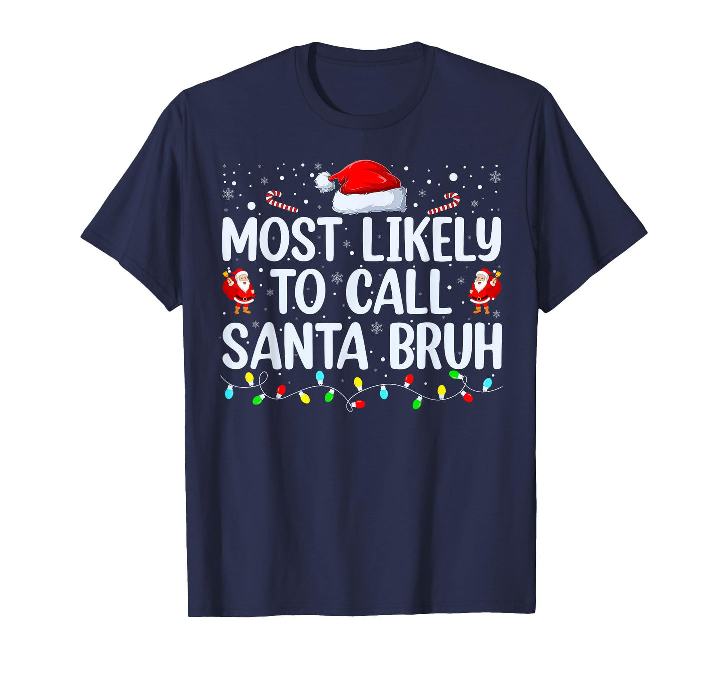 Christmas Likely Call Santa Bruh Xmas Family Men Women Kids T-Shirt
