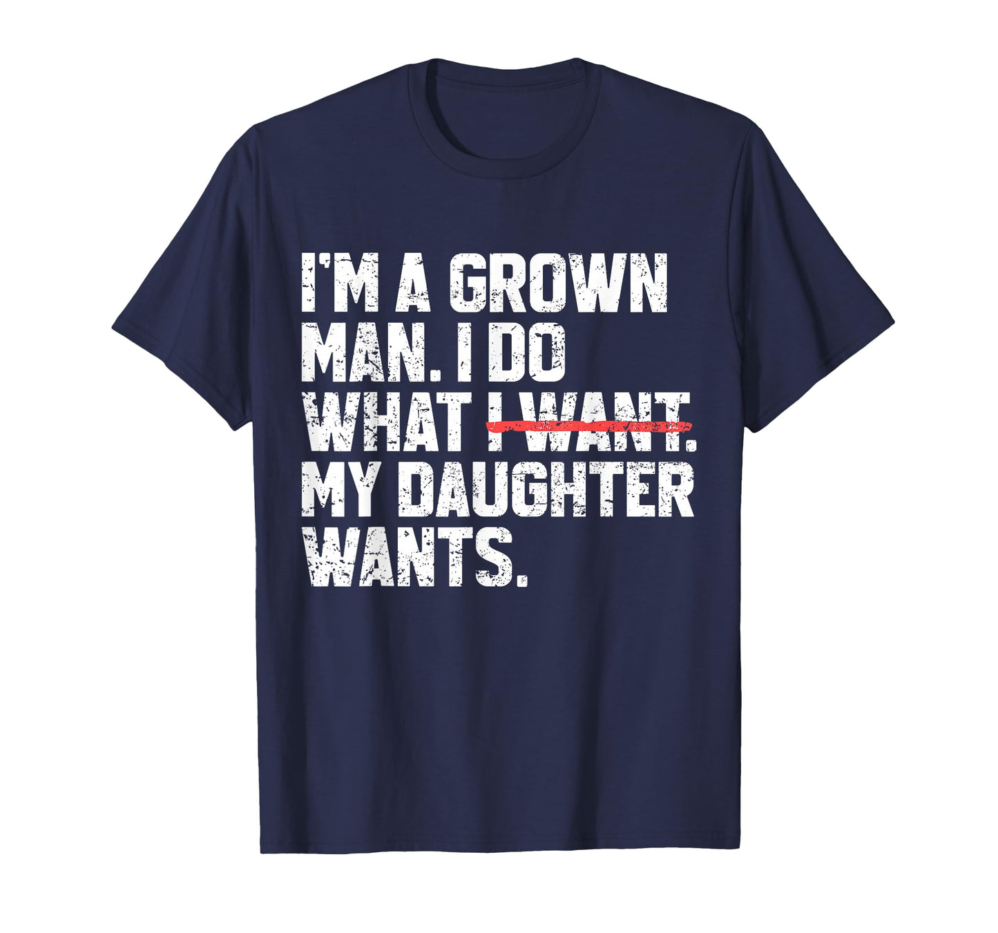 Funny Dad Father I'm A Grown Man I Do What My Daughter Wants T-Shirt