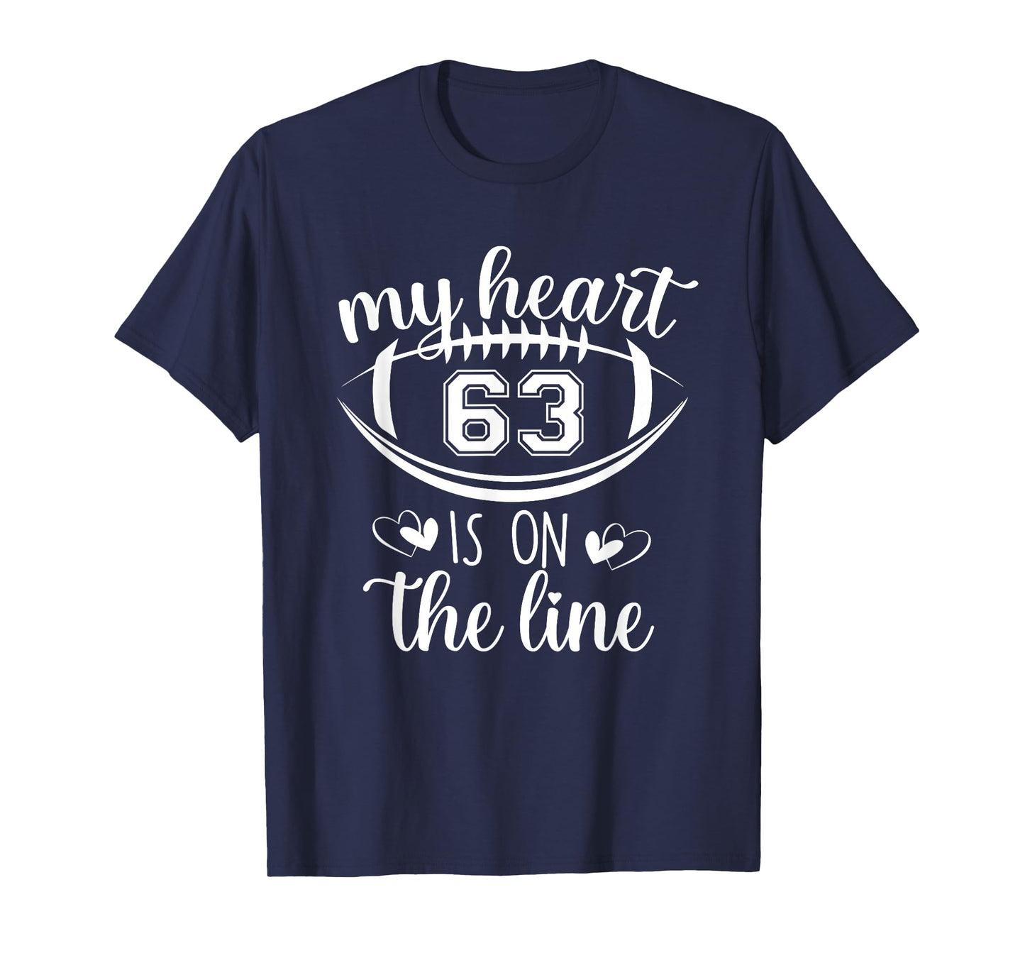 Custom Football Player Number 63 My Heart Is On The Line T-Shirt