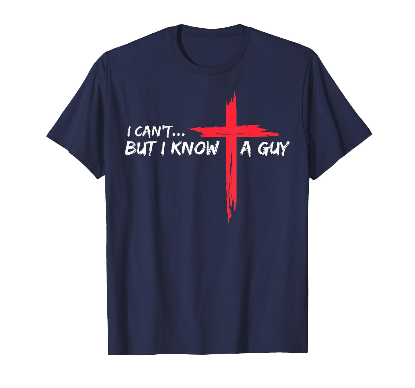 I Can't But I Know a Guy T-Shirt