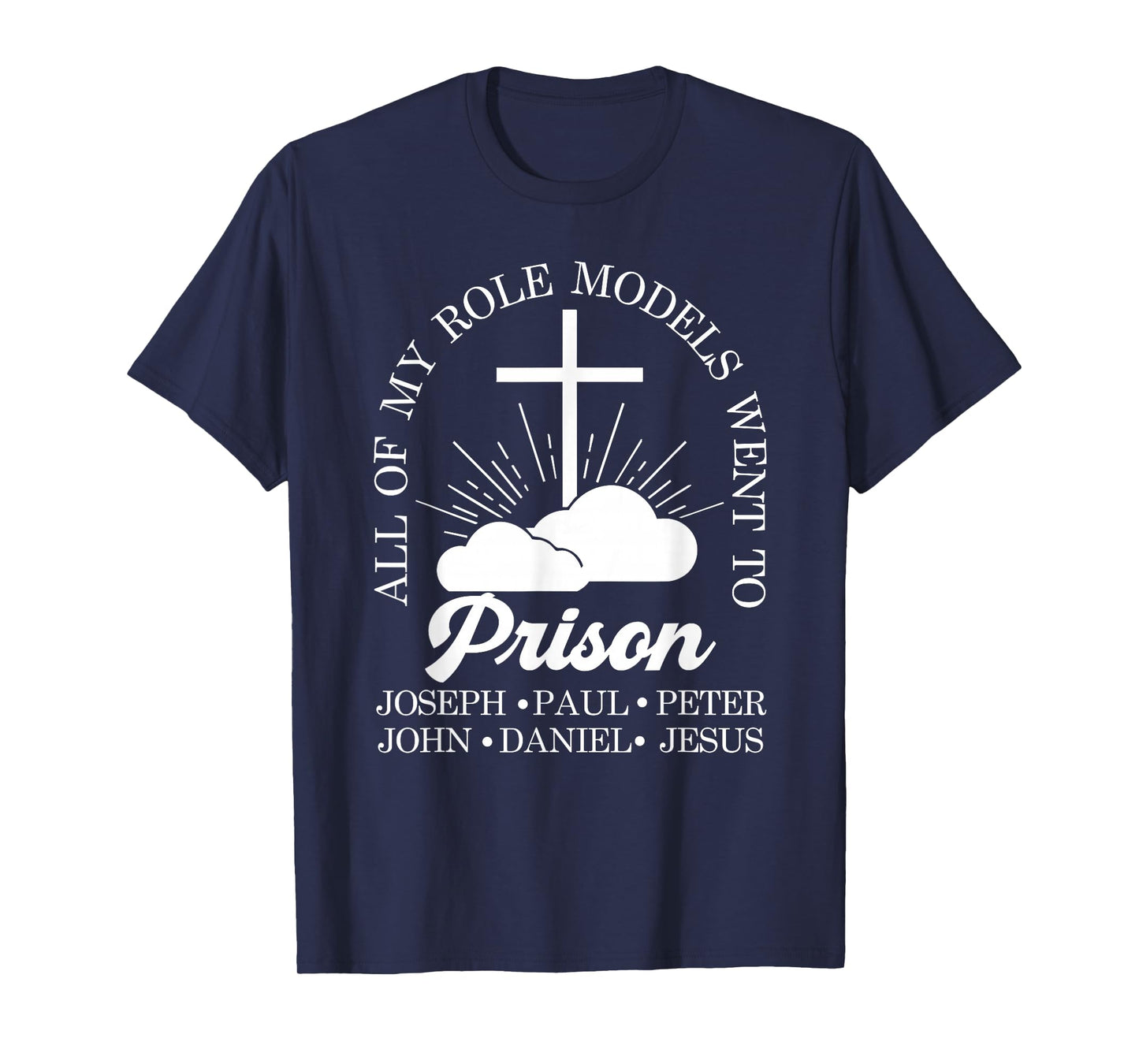 All of My Role Models Went to Prison Jesus Christian Faith T-Shirt