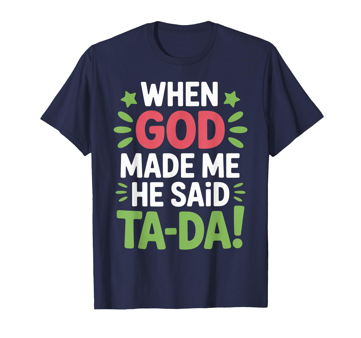 When God Made Me He Said Tada Cute Christian Religious Quote T-Shirt