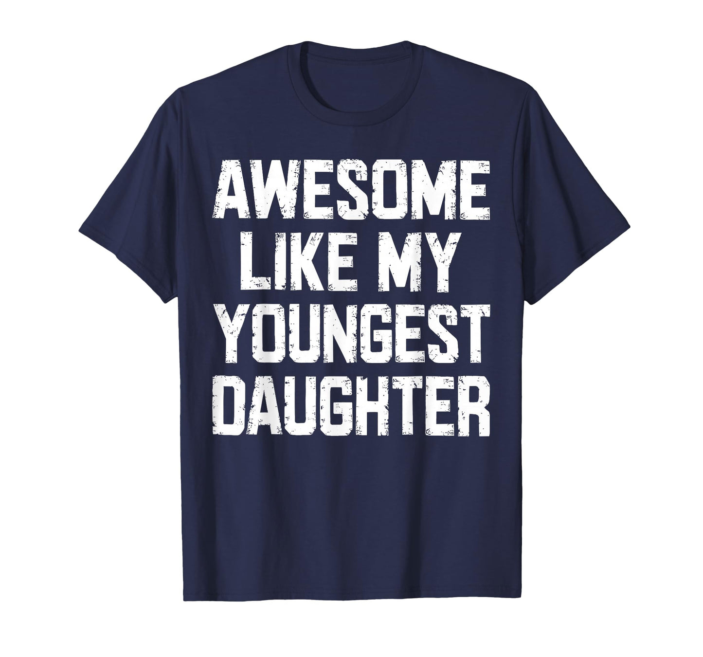 Awesome Like My Youngest Daughter Funny Tee T-Shirt