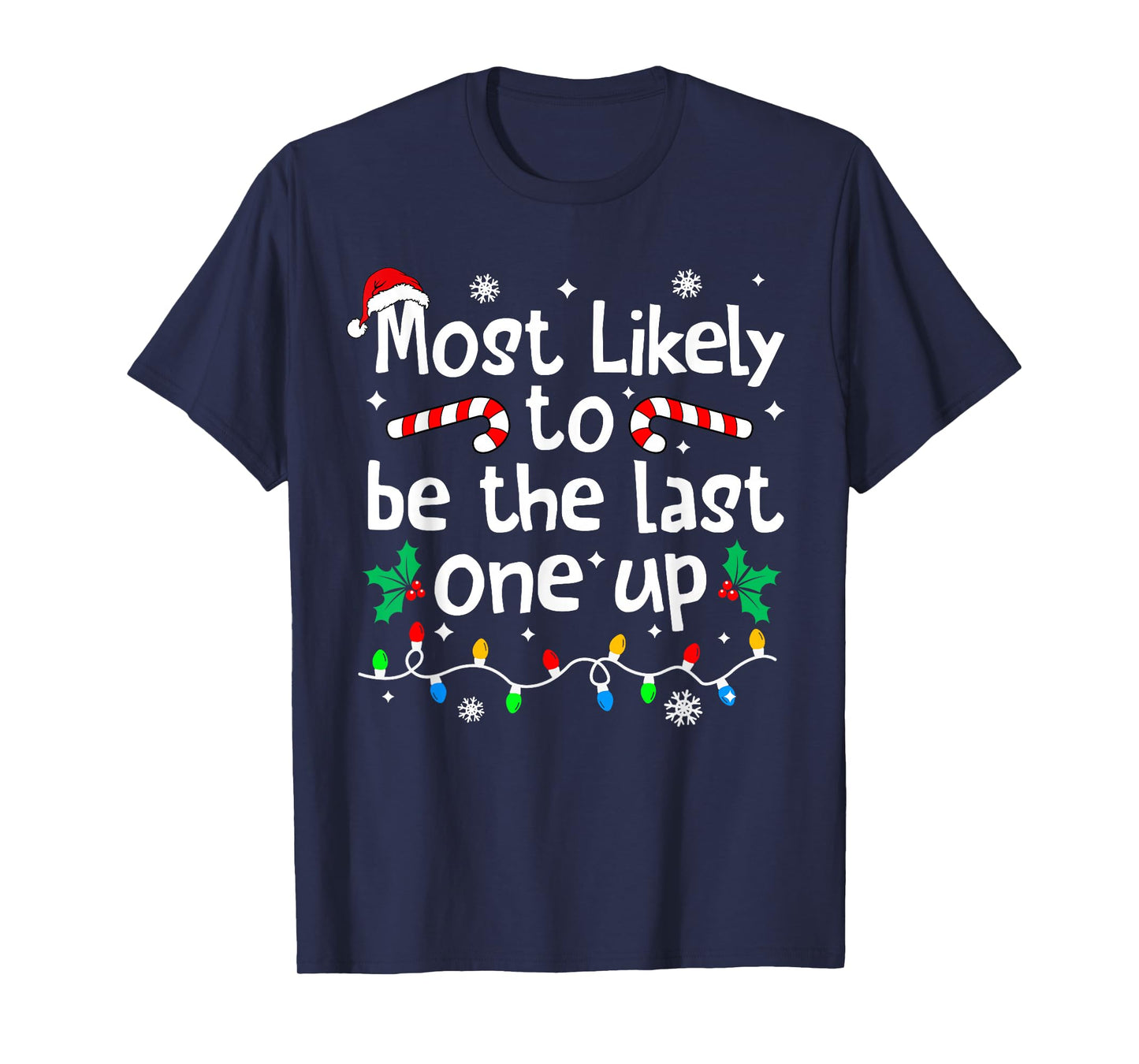Most Likely Be Last One Up Christmas Matching Family Funny T-Shirt
