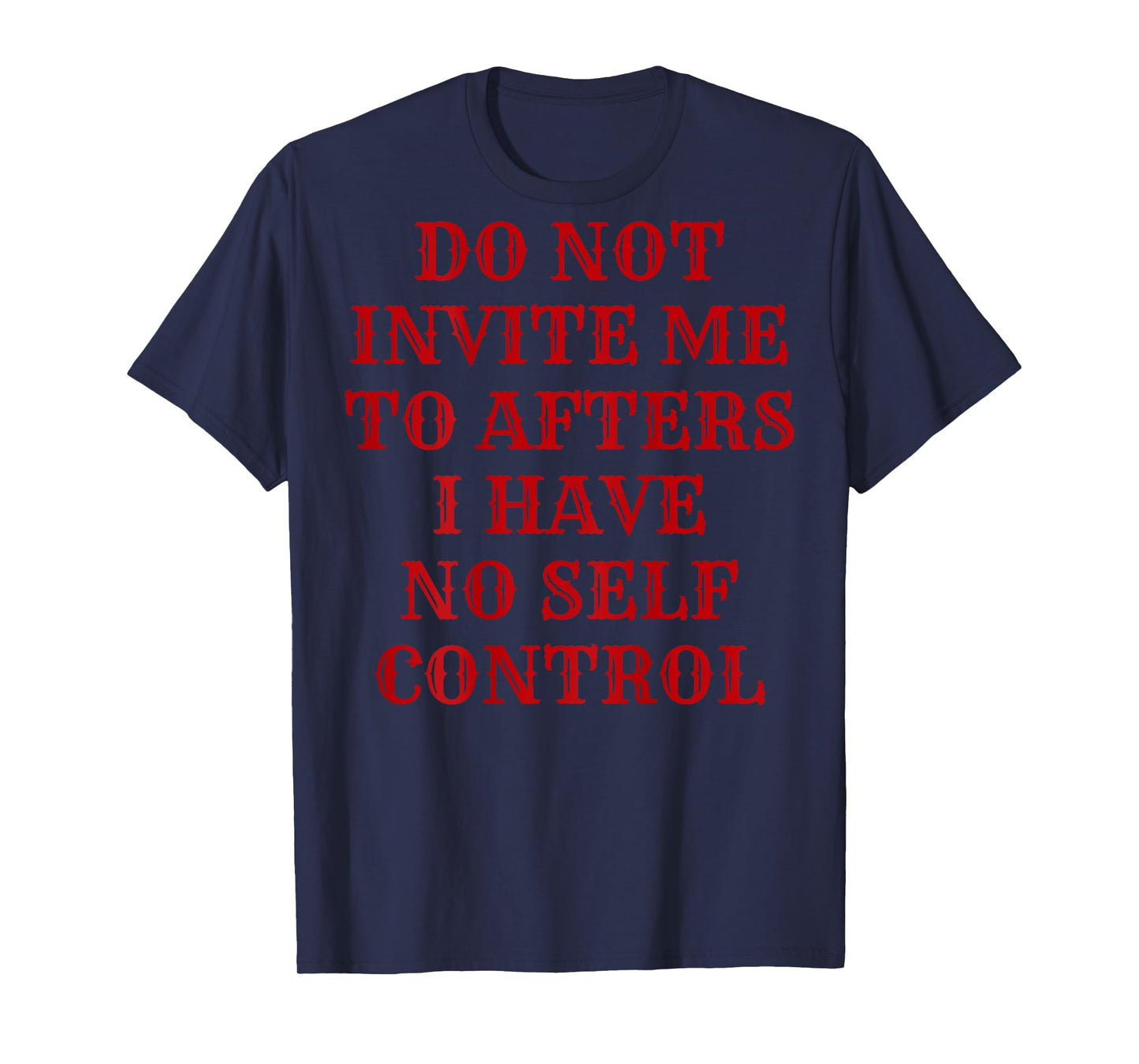 Do Not Invite Me To Afters I Have No Self Control (ON BACK) T-Shirt