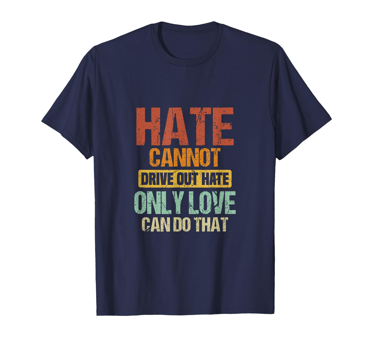 Hate Cannot Drive Out Hate Only Love Can Do That | Advocate T-Shirt