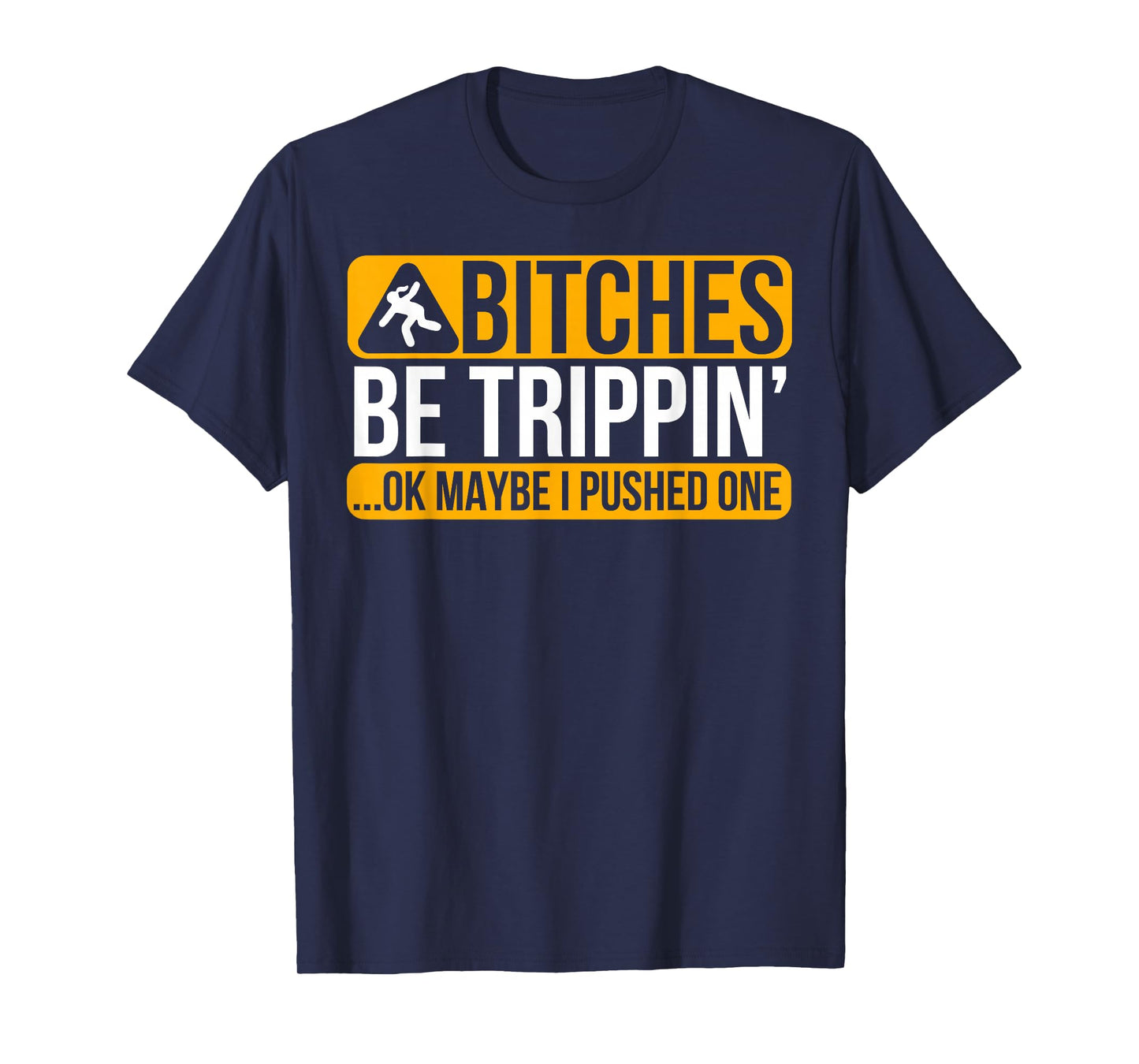 Bitches Be Trippin' Ok Maybe I Pushed One T-Shirt
