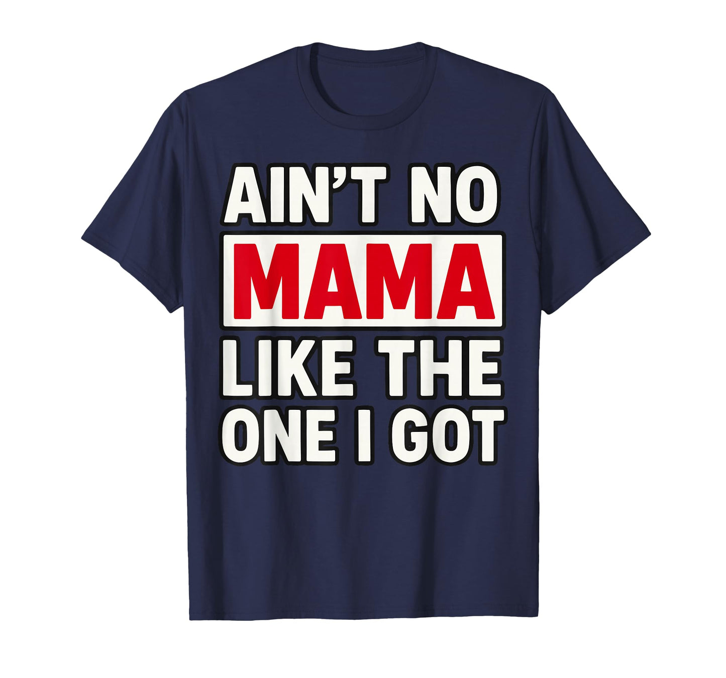 Ain't no Mama Like The One I got Mother's Day T-Shirt