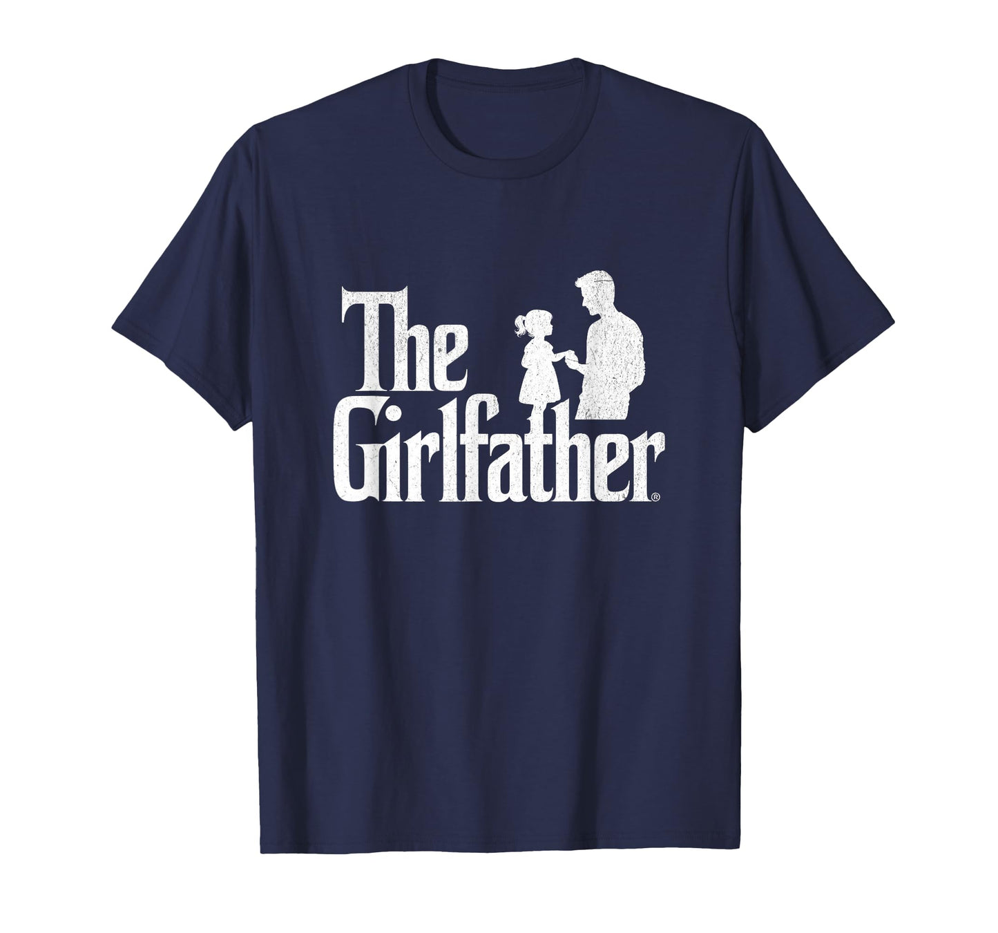 The Girlfather Funny Dad Of Girls Father's Day Daddy Papa T-Shirt
