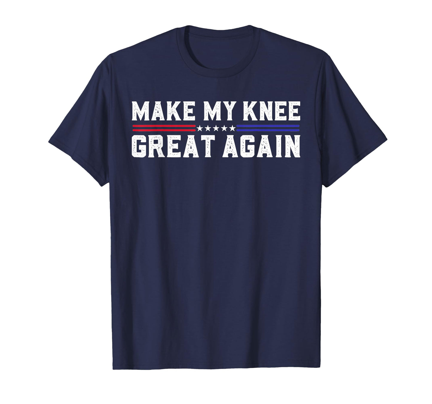 Make My Knee Great Again Funny Broken Knee Pain Surgery T-Shirt