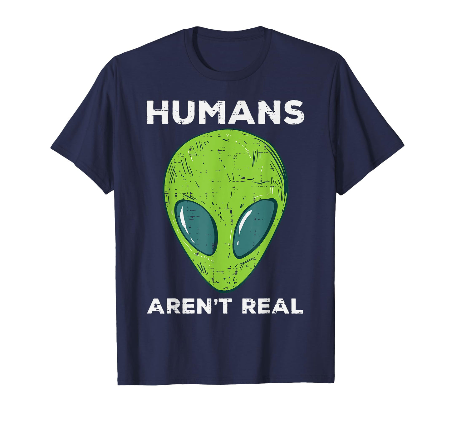 Alien Humans Arent Real Funny Ufo Space Men Women Kids Youth T-Shirt