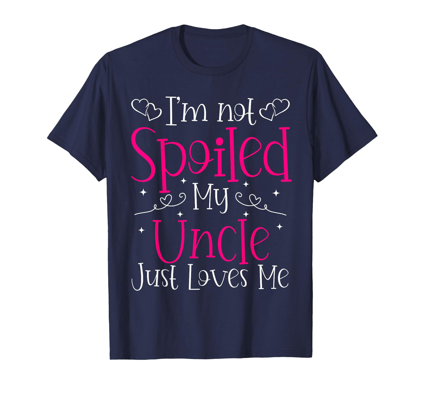 I'm Not Spoiled My Uncle Just Loves Me Funny Niece Girls Tee T-Shirt
