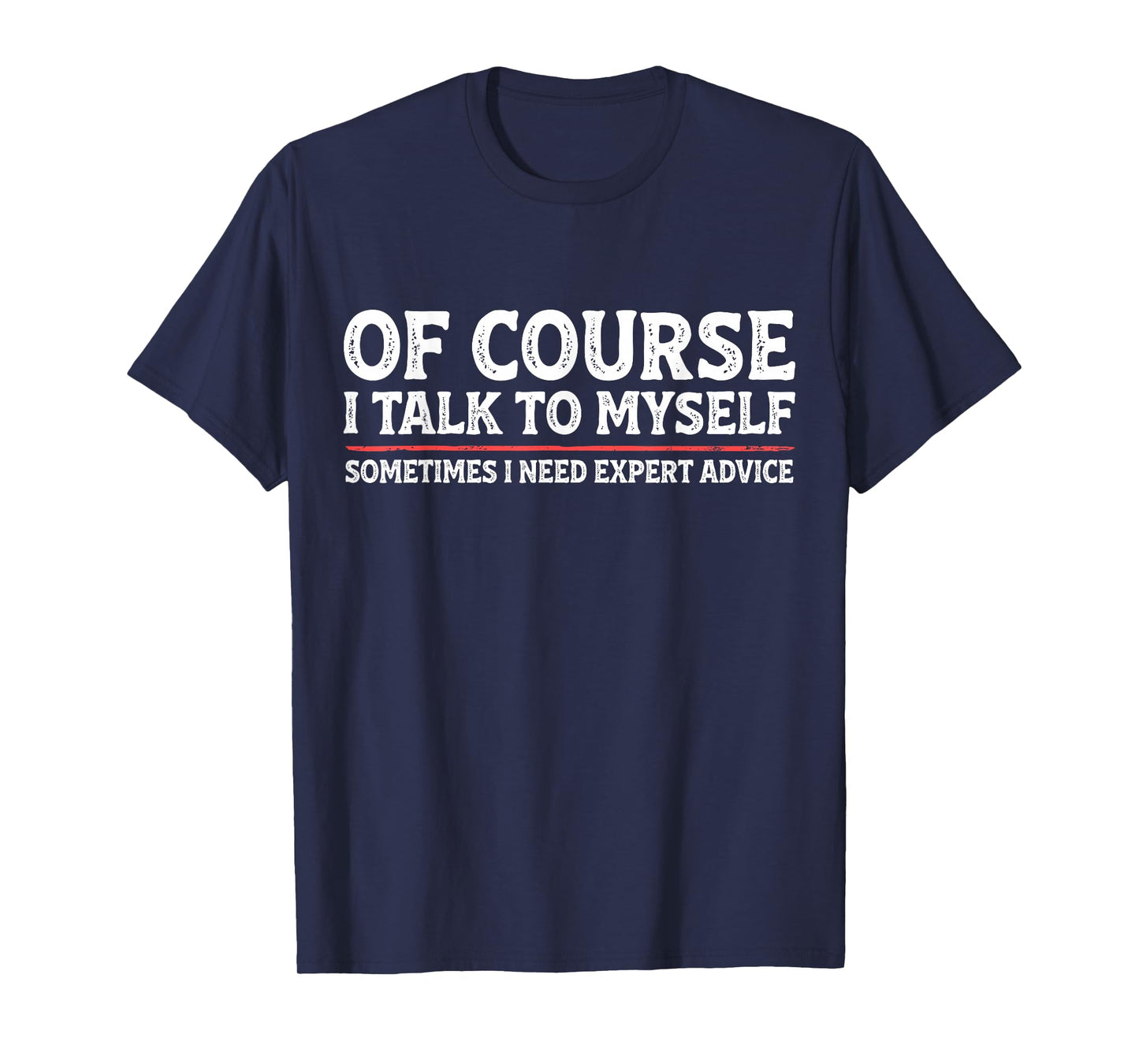 Funny Sarcastic Dad Joke Grandpa of Course I Talk to Myself T-Shirt