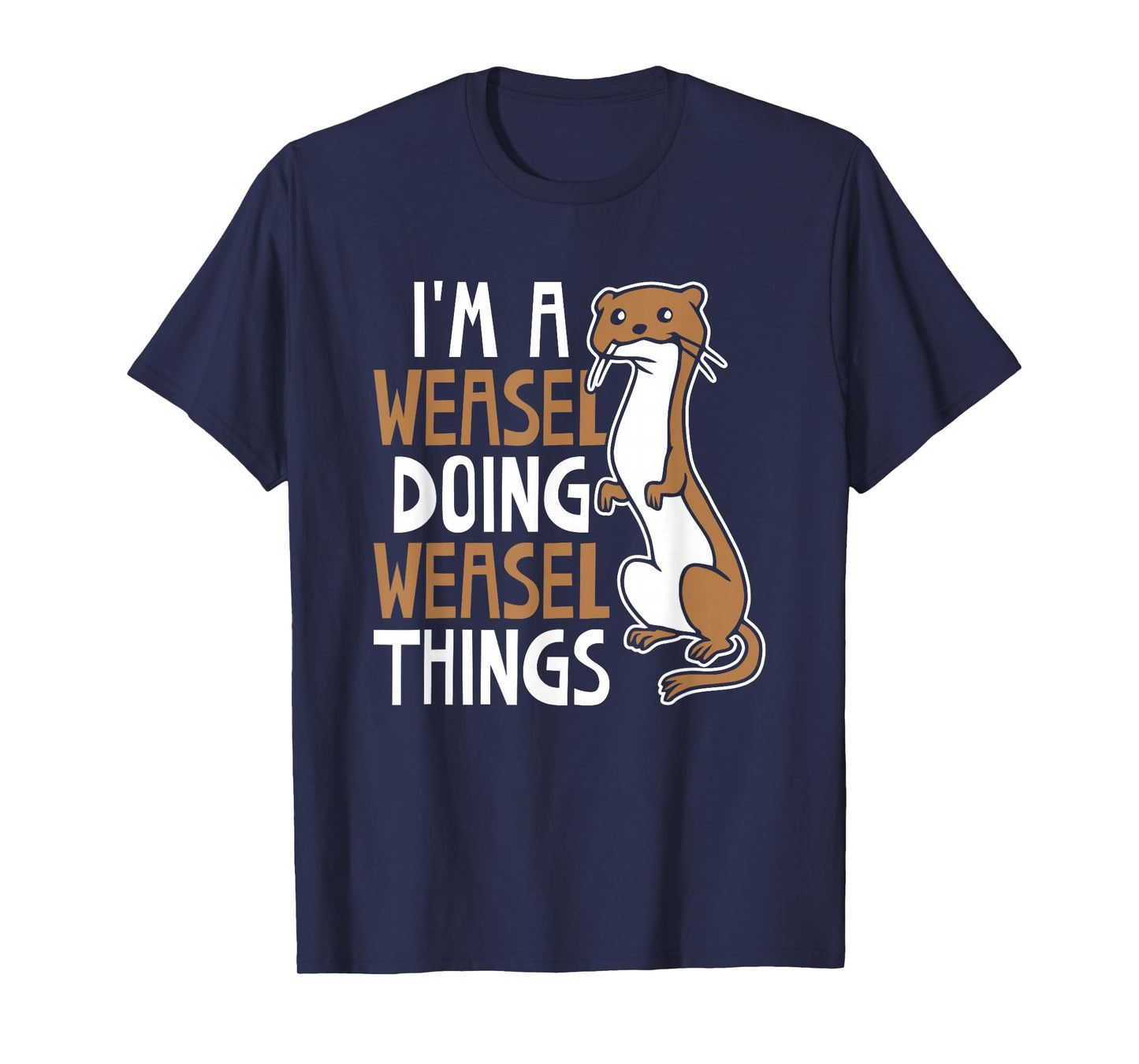 I'm A Weasel Doing Weasel Things Cute Animal Weasel Lover T-Shirt