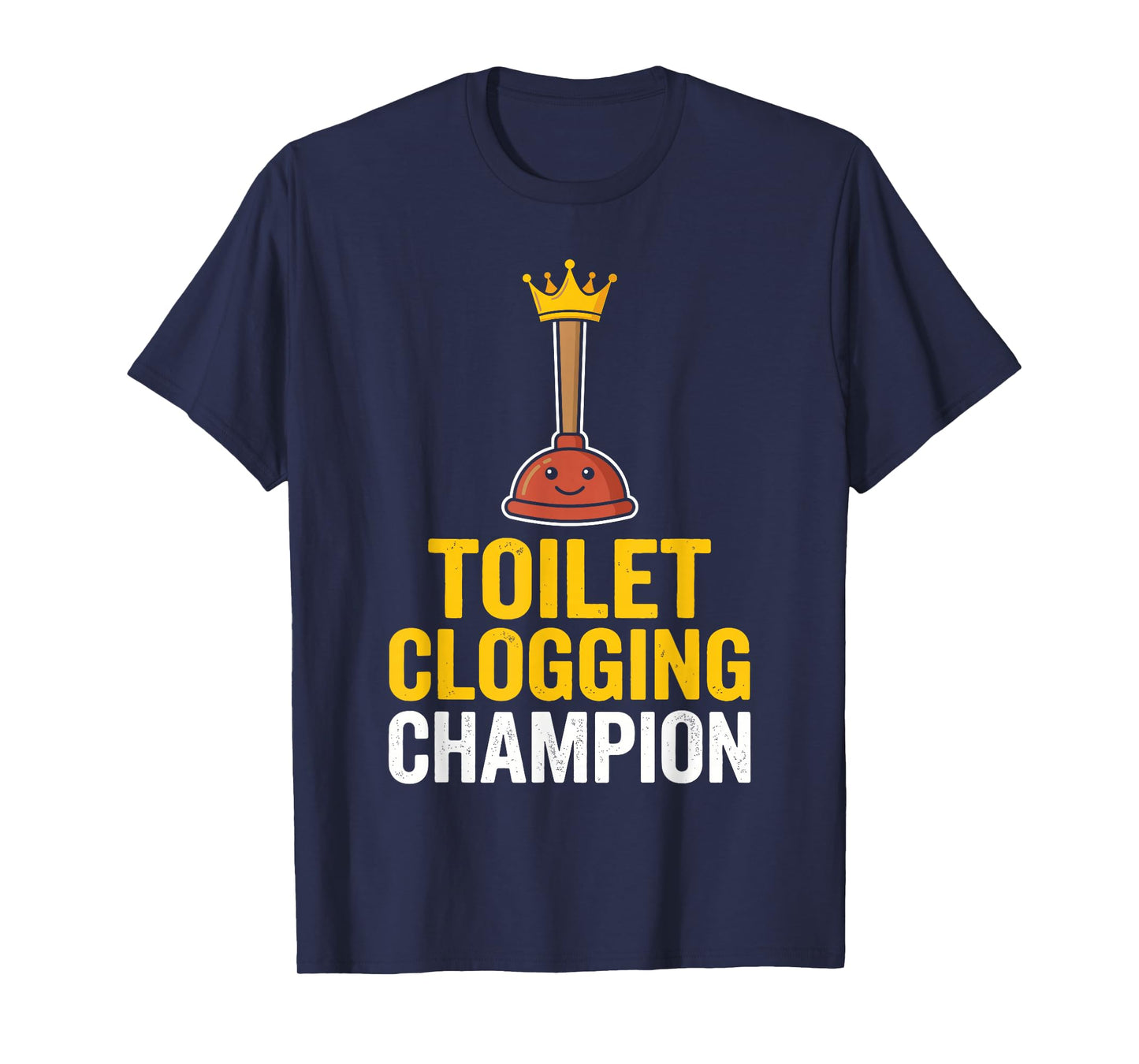 Toilet Clogging Champion Funny Toilet Clogger Quote T-Shirt