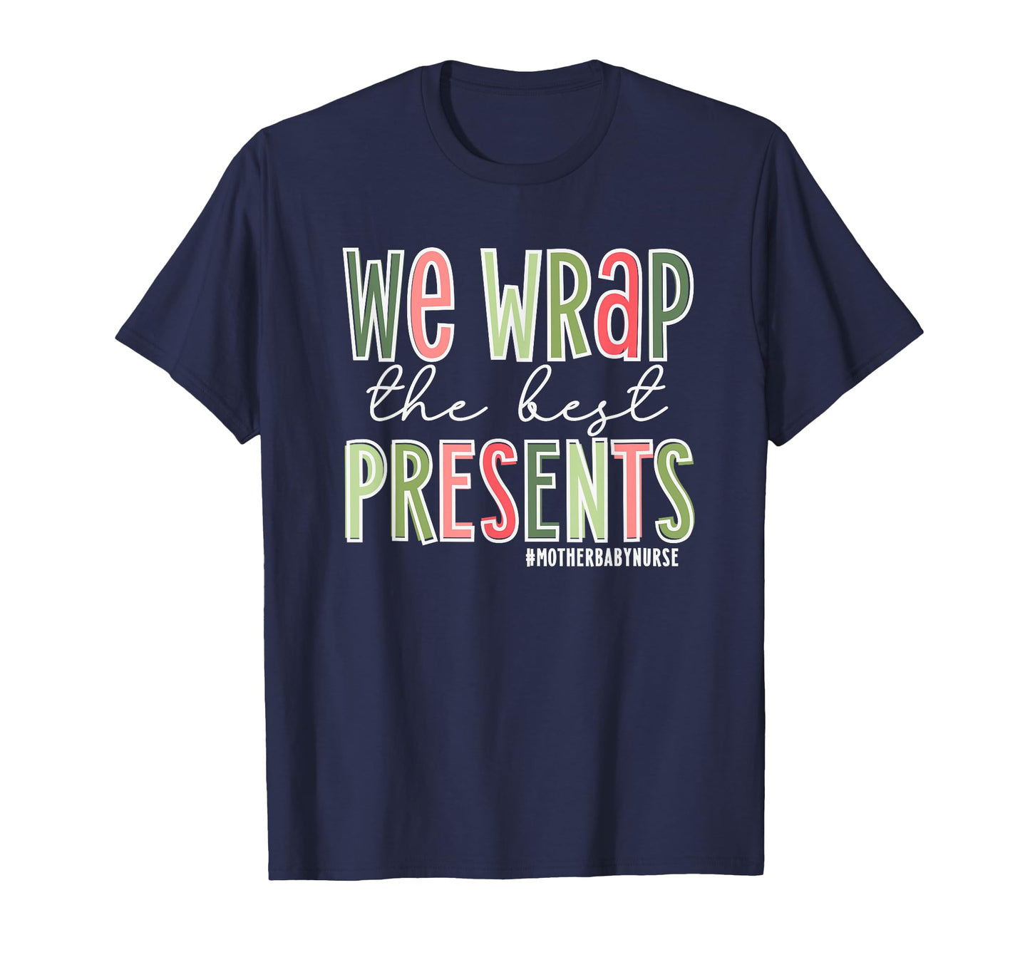 We Wrap The Best Presents, Mother Baby Nurse Christmas T-Shirt