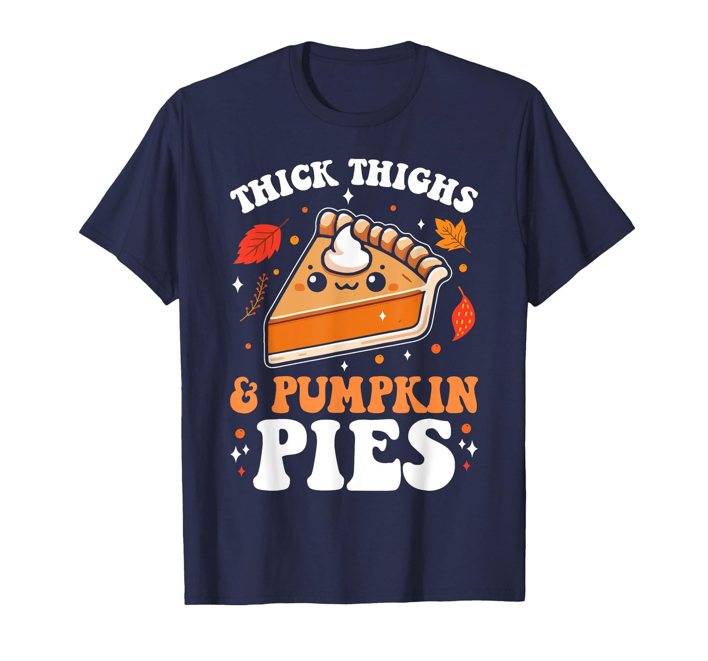 Thick Thighs And Pumpkin Pies Funny Thanksgiving Pie Lovers T-Shirt