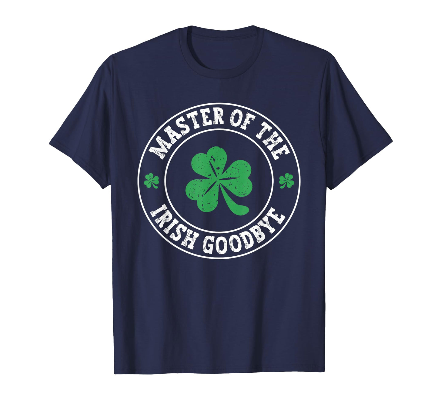 Master Of The Irish Goodbye St Patrick's Day T-Shirt