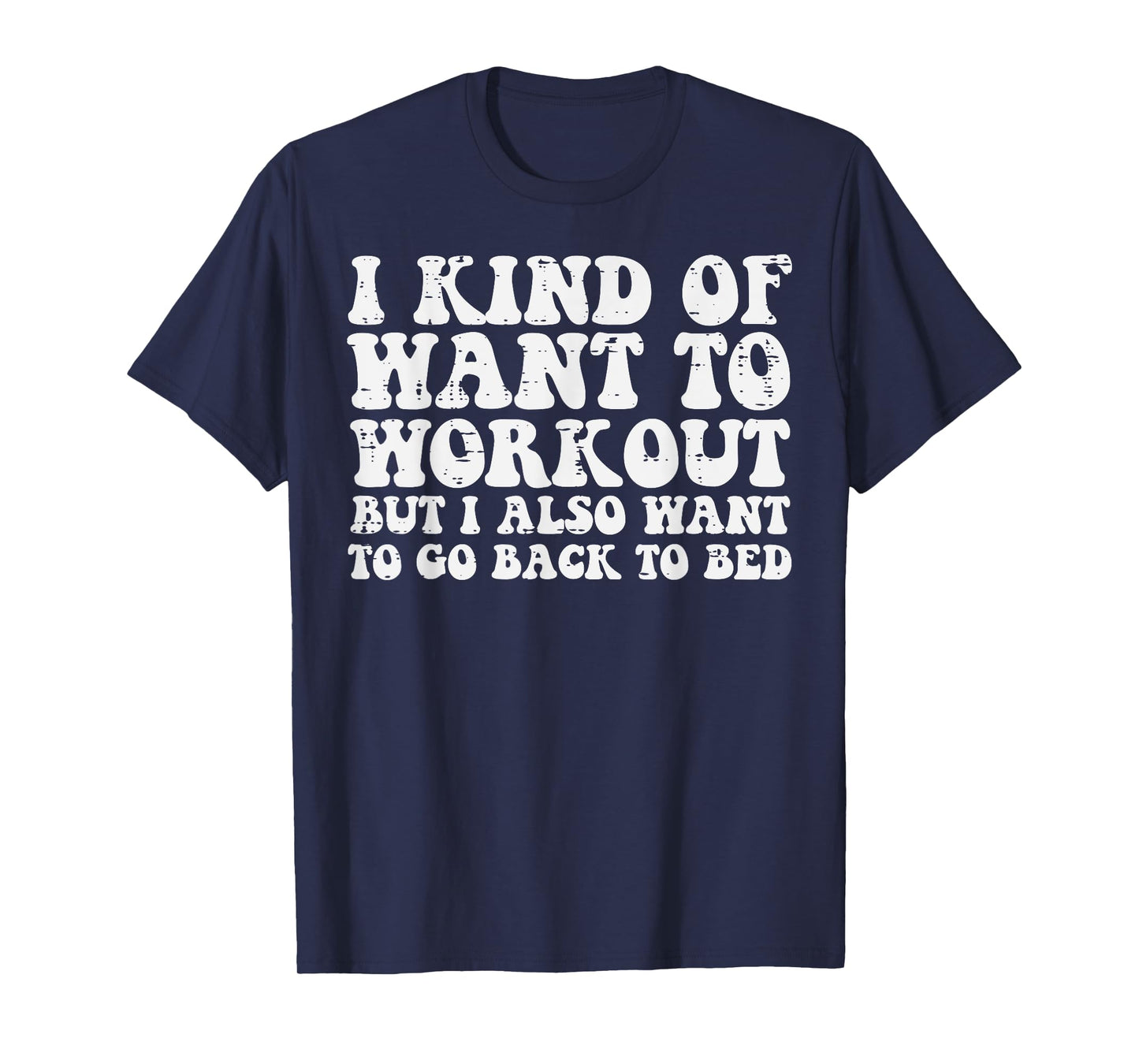 I Want To Workout But Also Go To Bed Gym Exercise Women Men T-Shirt