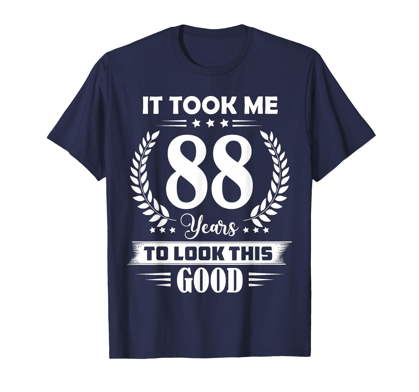 It Took Me 88 Years to Look This Good 88th Birthday T-Shirt