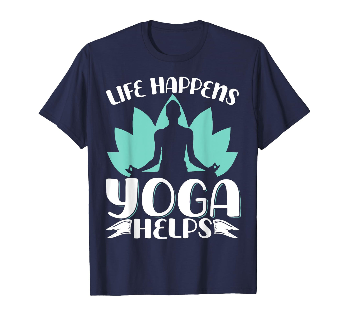 Life Happens Yoga Helps T-Shirt