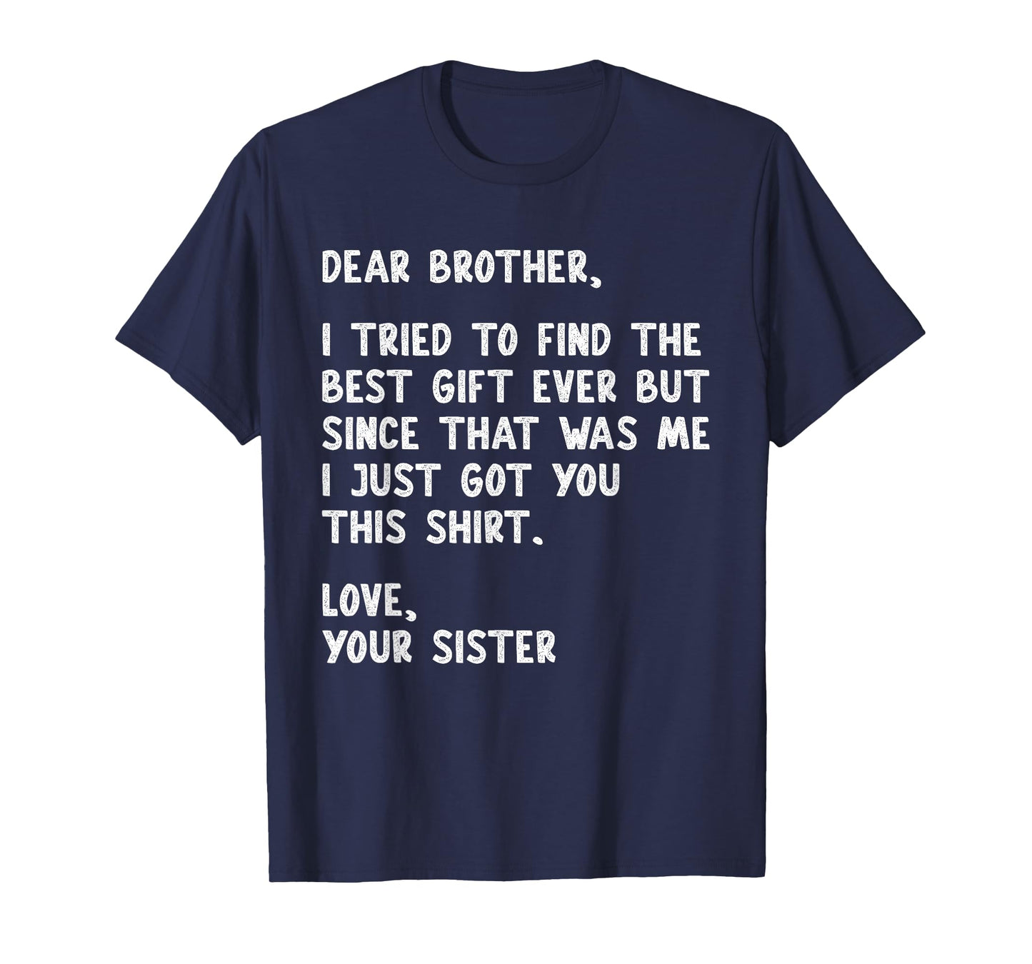 Dear Brother Quote Funny Sibling Humor Joke from Sister T-Shirt