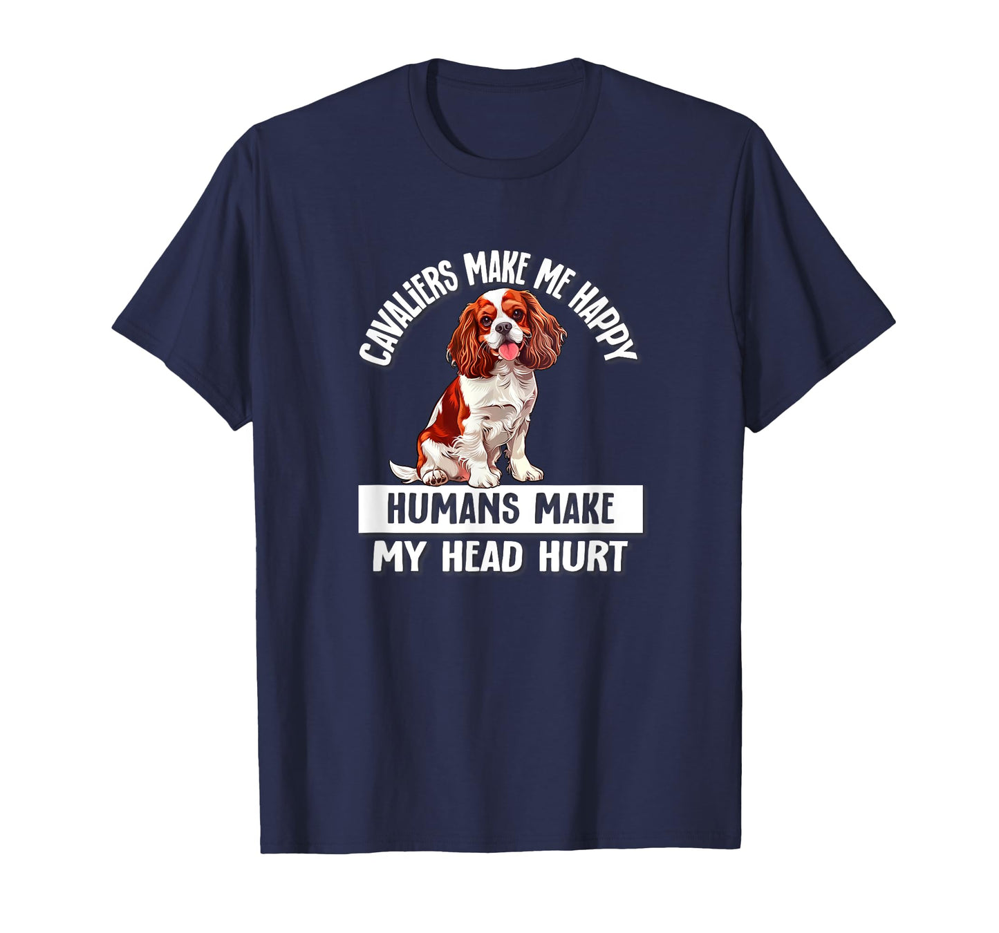 Cute Funny Humans Hurt My Head Cavalier Spaniel Dog Lover T-Shirt