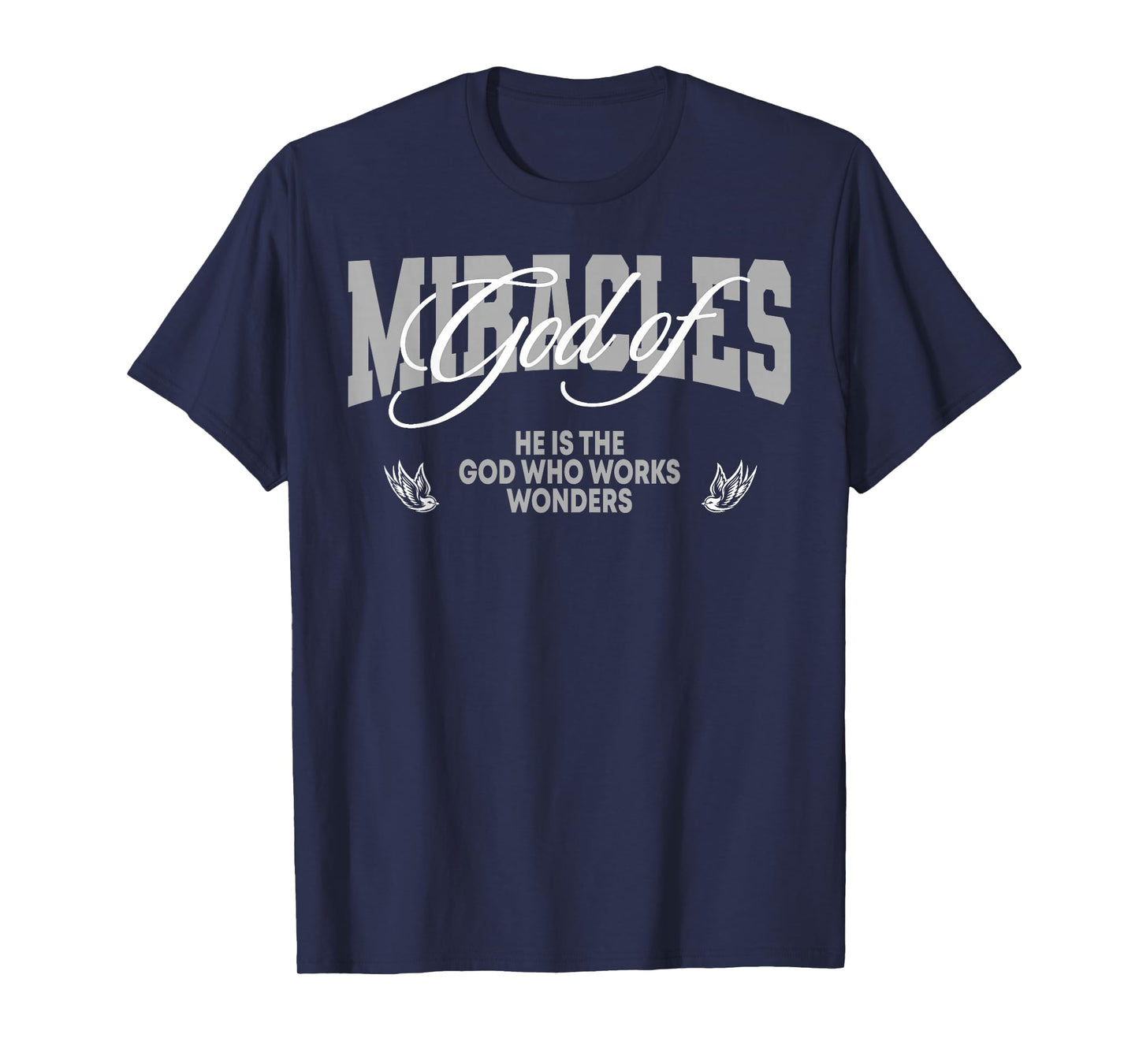 God of Miracles He is The God Who Works Wonders Christian T-Shirt