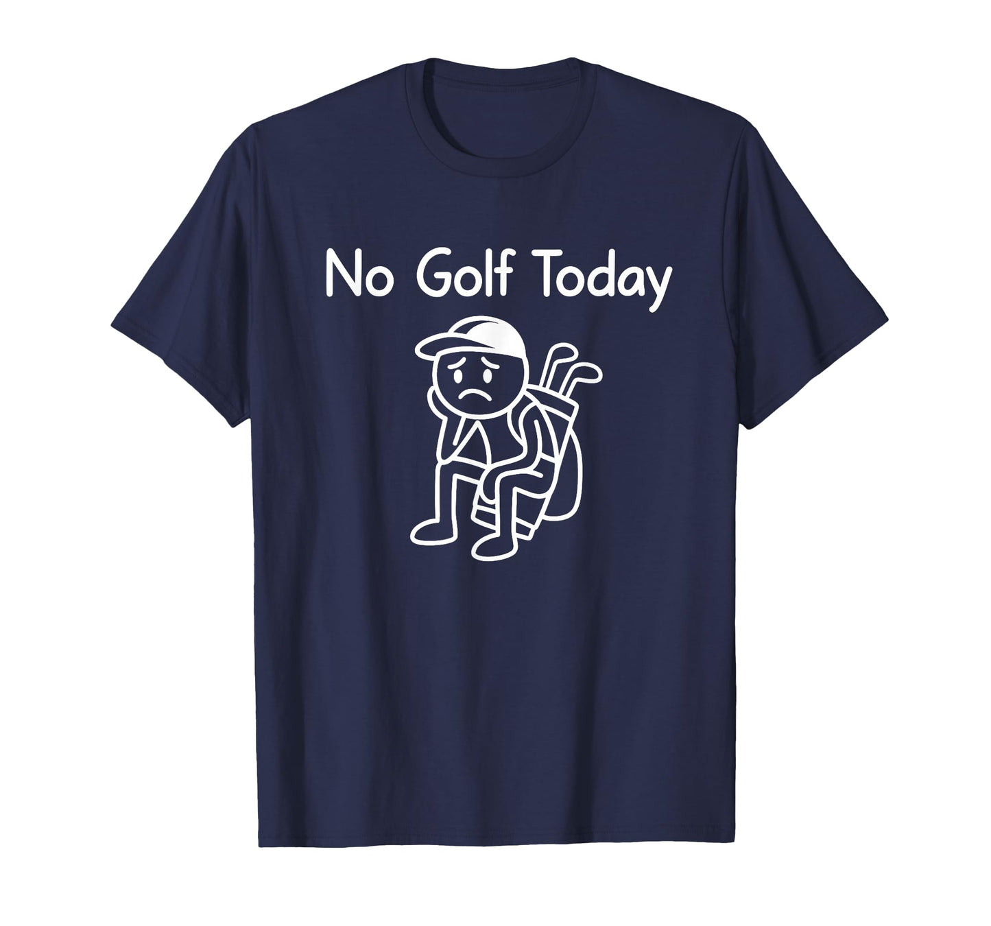 No Golf Today Funny Sad Stickman Golfing Golfer Men Women T-Shirt