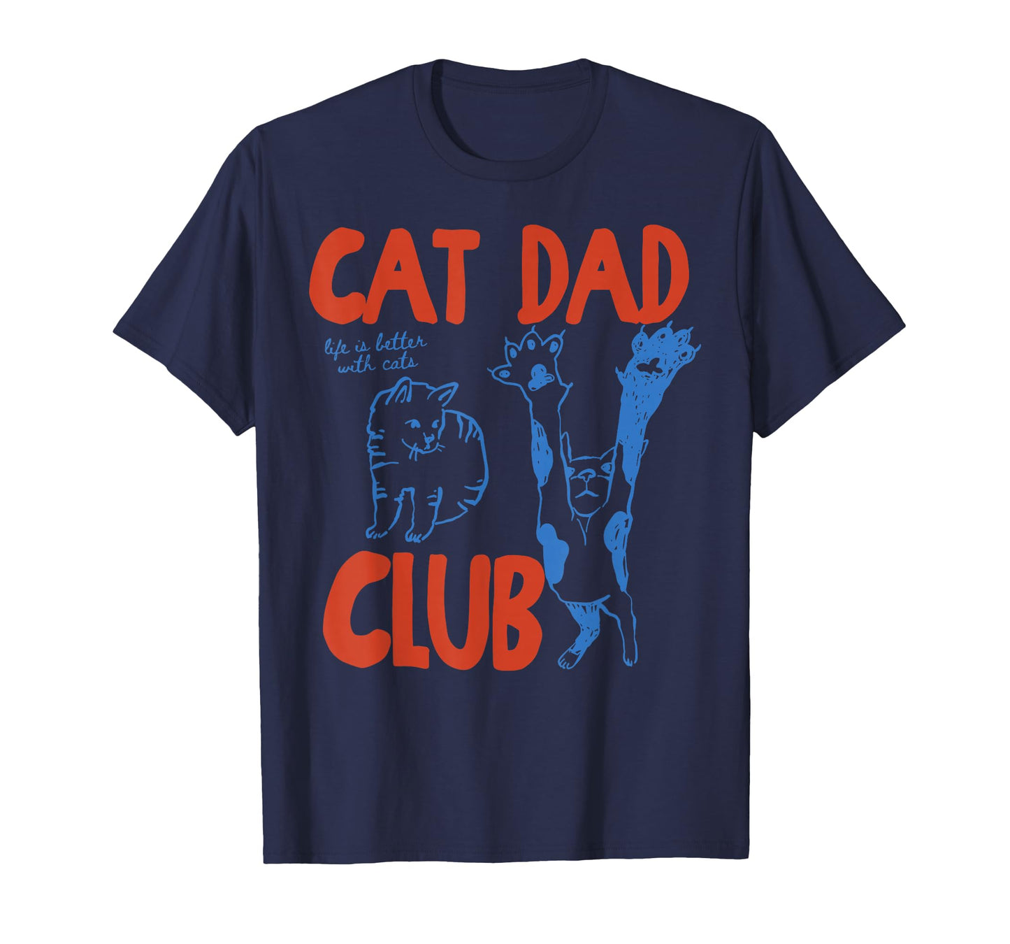 Cat Dad Club Life is Better with Cats Father's Day Cat Dad T-Shirt
