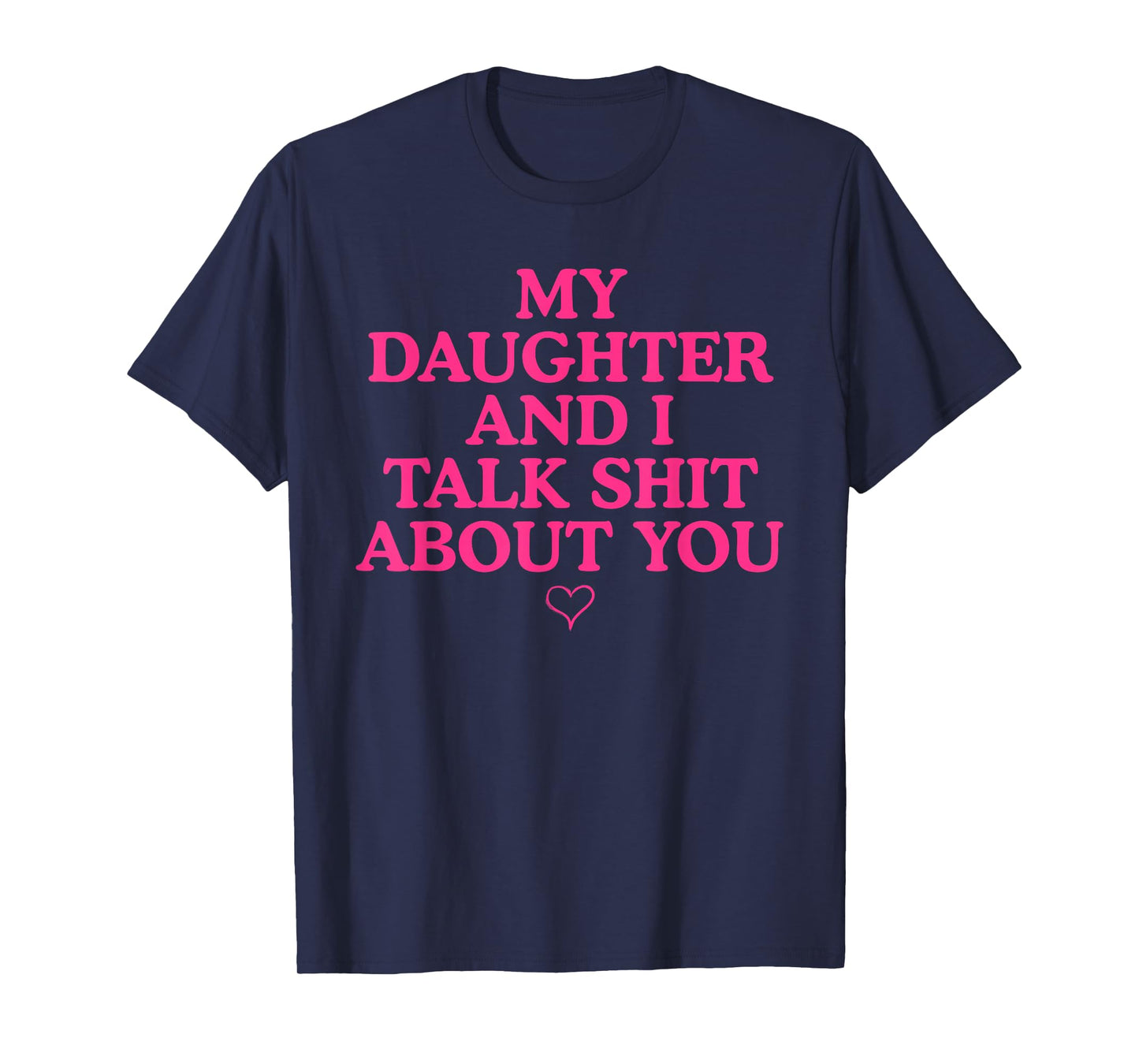 My Daughter and I Talk Shit About You Funny Gift for Mom T-Shirt