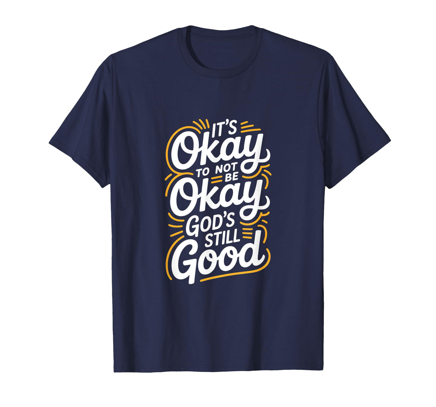 It's Okay to Not Be Okay God's Still Good Christian T-Shirt