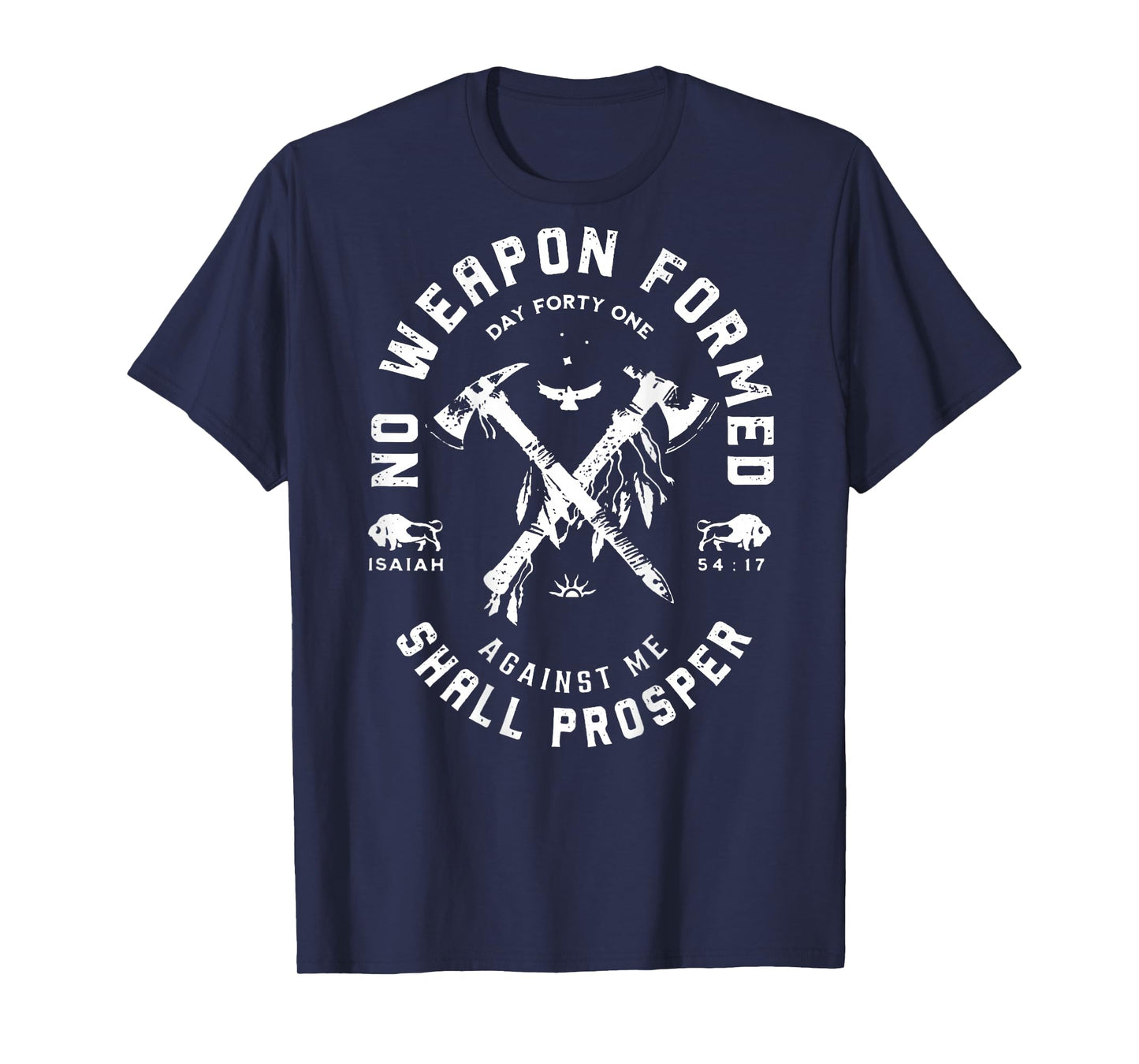 No Weapon Formed Shall Prosper Day Forty One Against Me T-Shirt