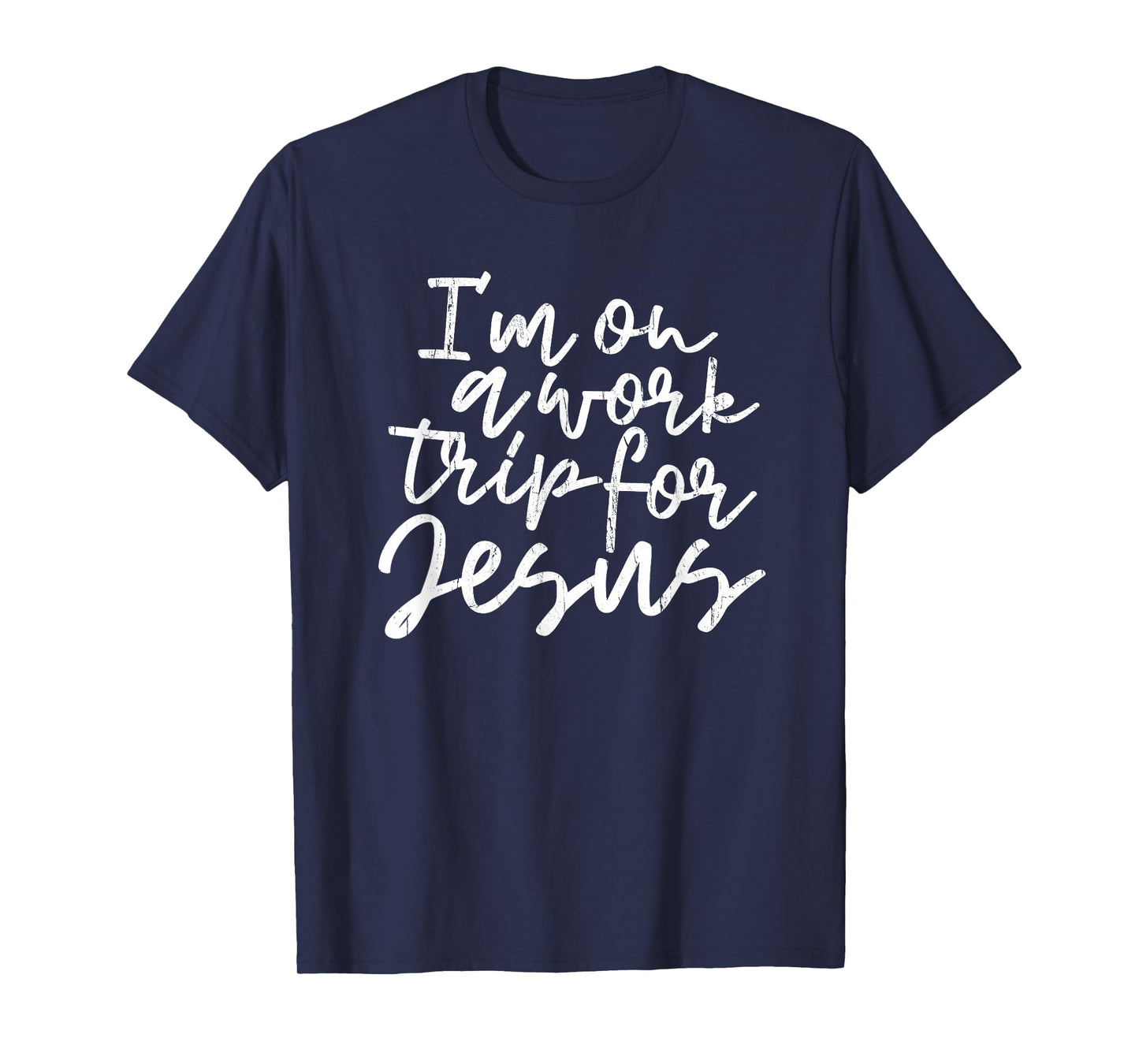 I'm On A Work Trip for Jesus, Christian, Bible, Faith T-Shirt