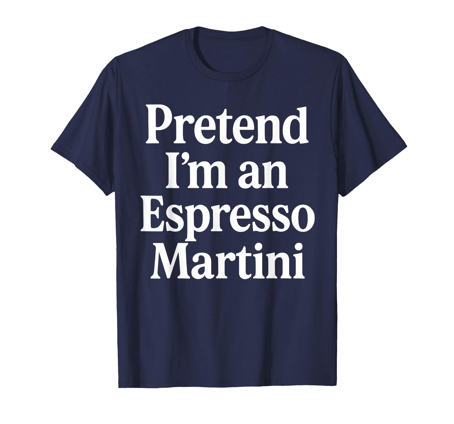 Pretend I'm an Espresso Martini Cocktail Brown Halloween T-Shirt