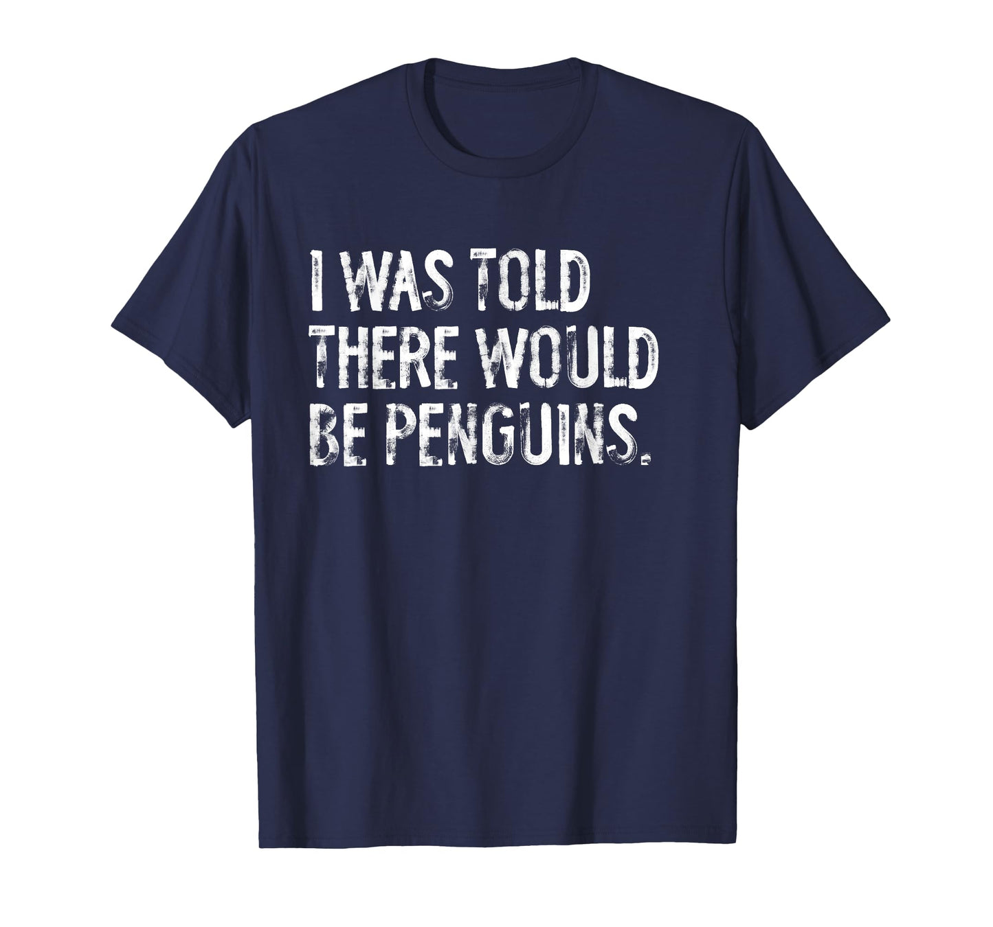 I Was Told There Would Be Penguins Bird T-Shirt