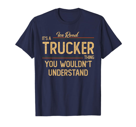 Ice Road Trucker | Semi Trucking Dad T-Shirt