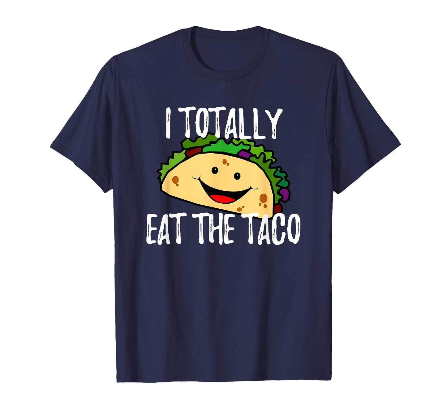 I Totally Eat The Taco Funny T Shirt T-Shirt