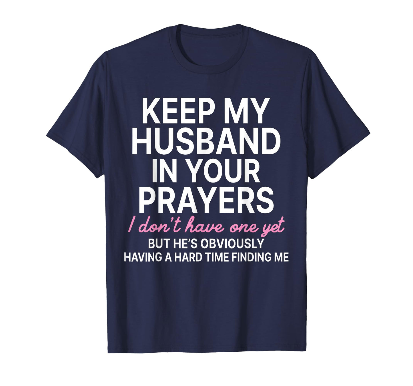 Keep My Husband in Your Prayers I Don't Have One Yet T-Shirt