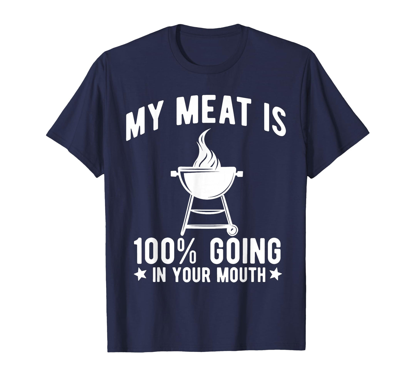 My Meat is 100% Going in Your Mouth Funny BBQ Grilling T-Shirt