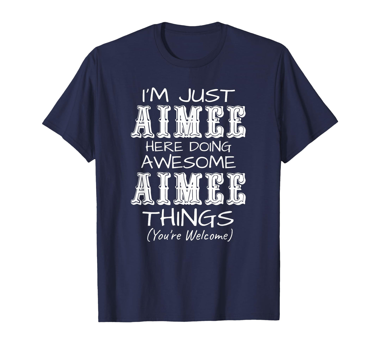 I'm Just Aimee Here Doing Awesome Aimee Things T-Shirt